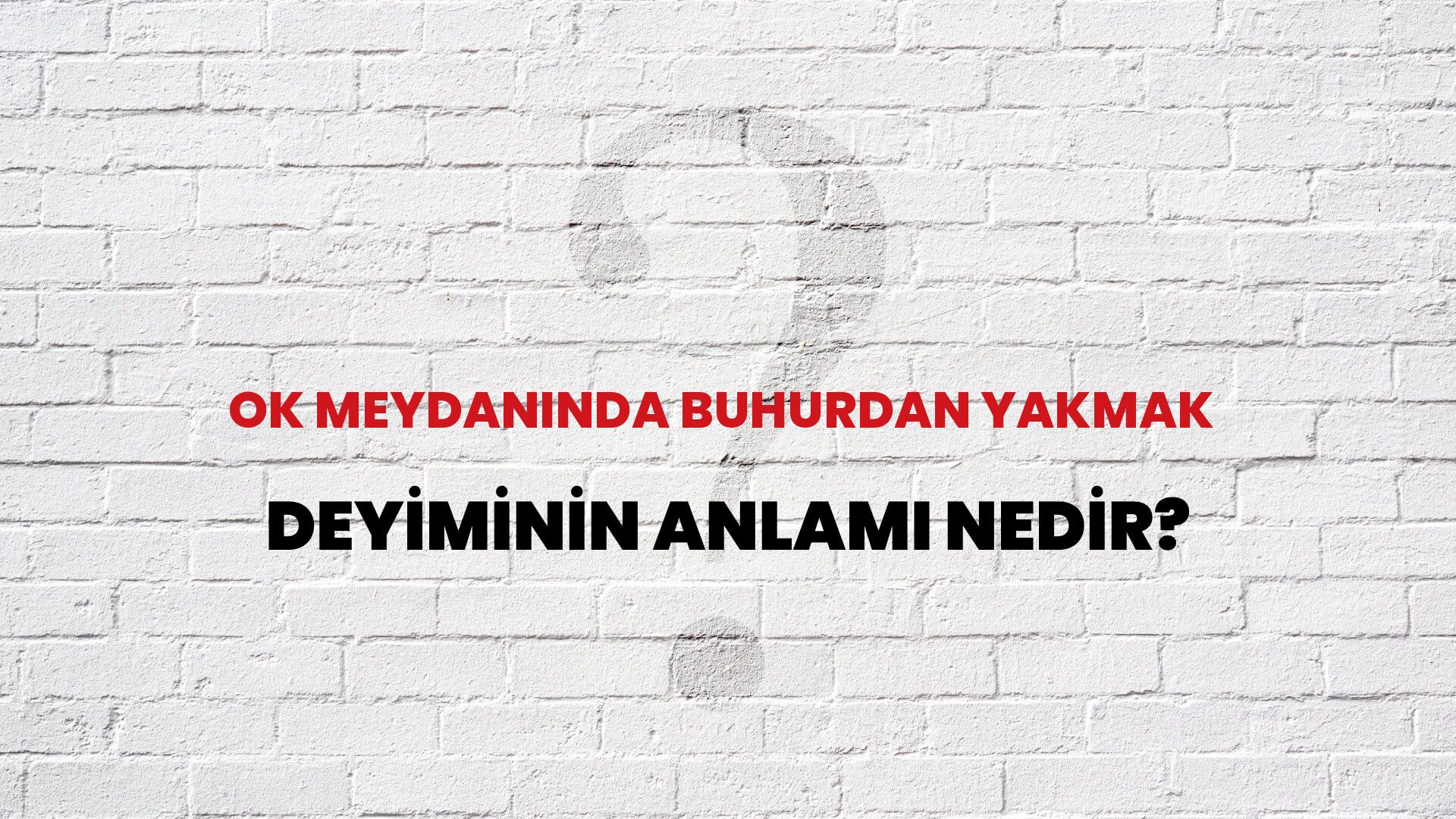Ok Meydanında Buhurdan Yakmak Deyiminin Anlamı Nedir?