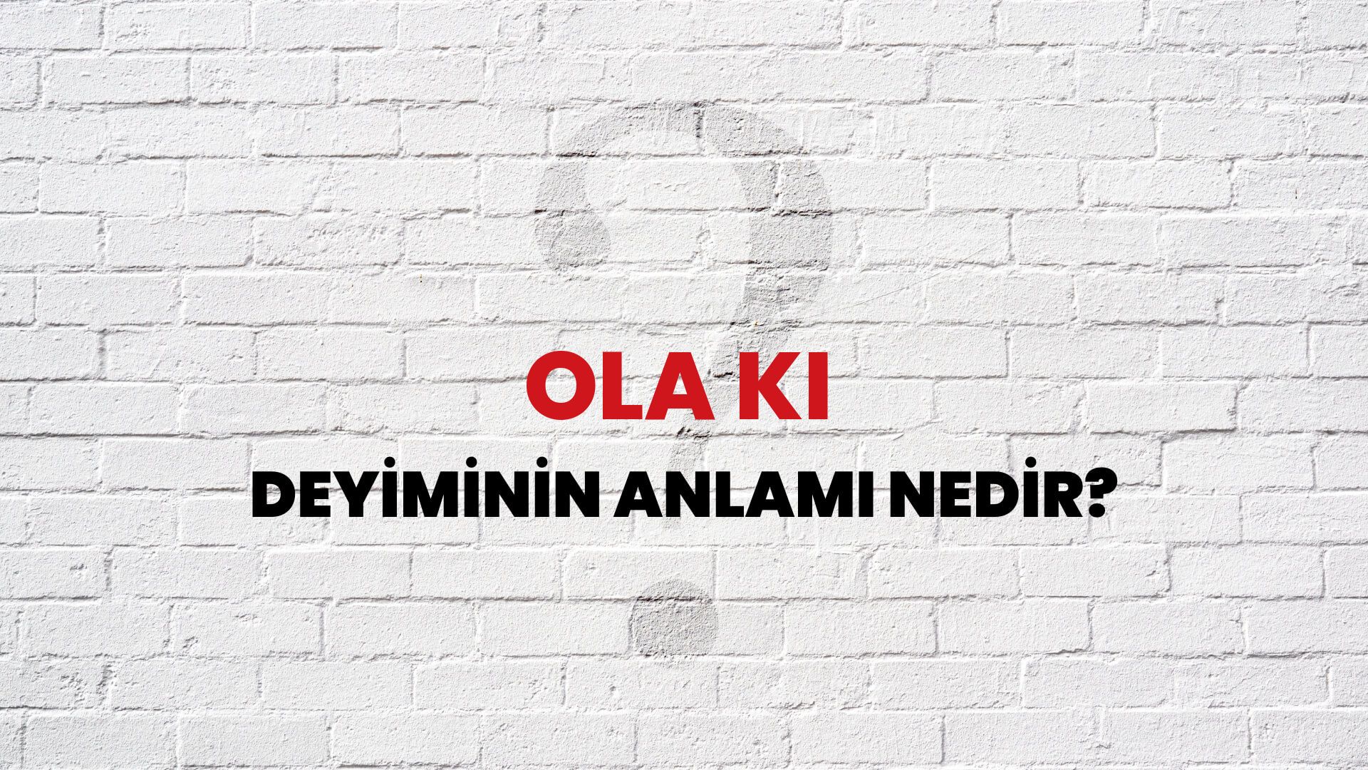 Ola Ki Deyiminin Anlamı Nedir?