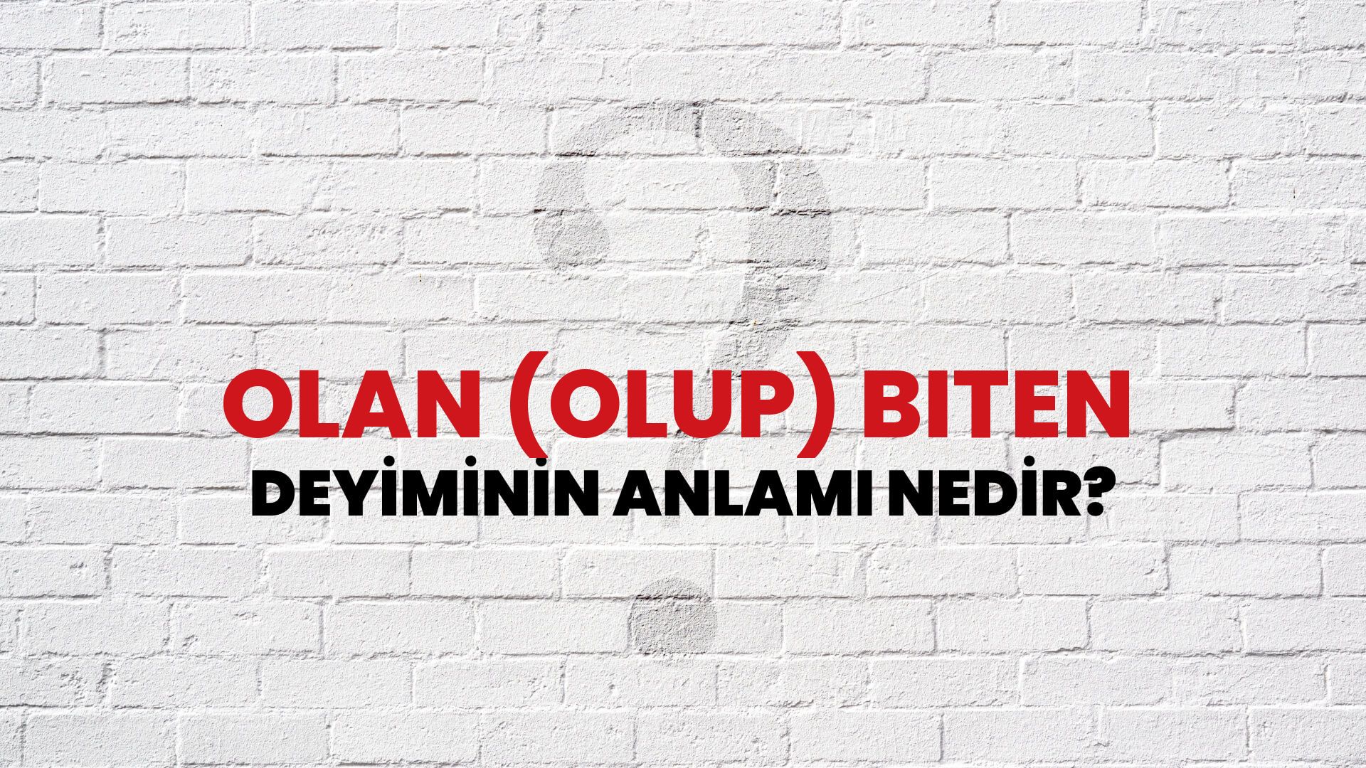 Olan (Olup) Biten Deyiminin Anlamı Nedir?