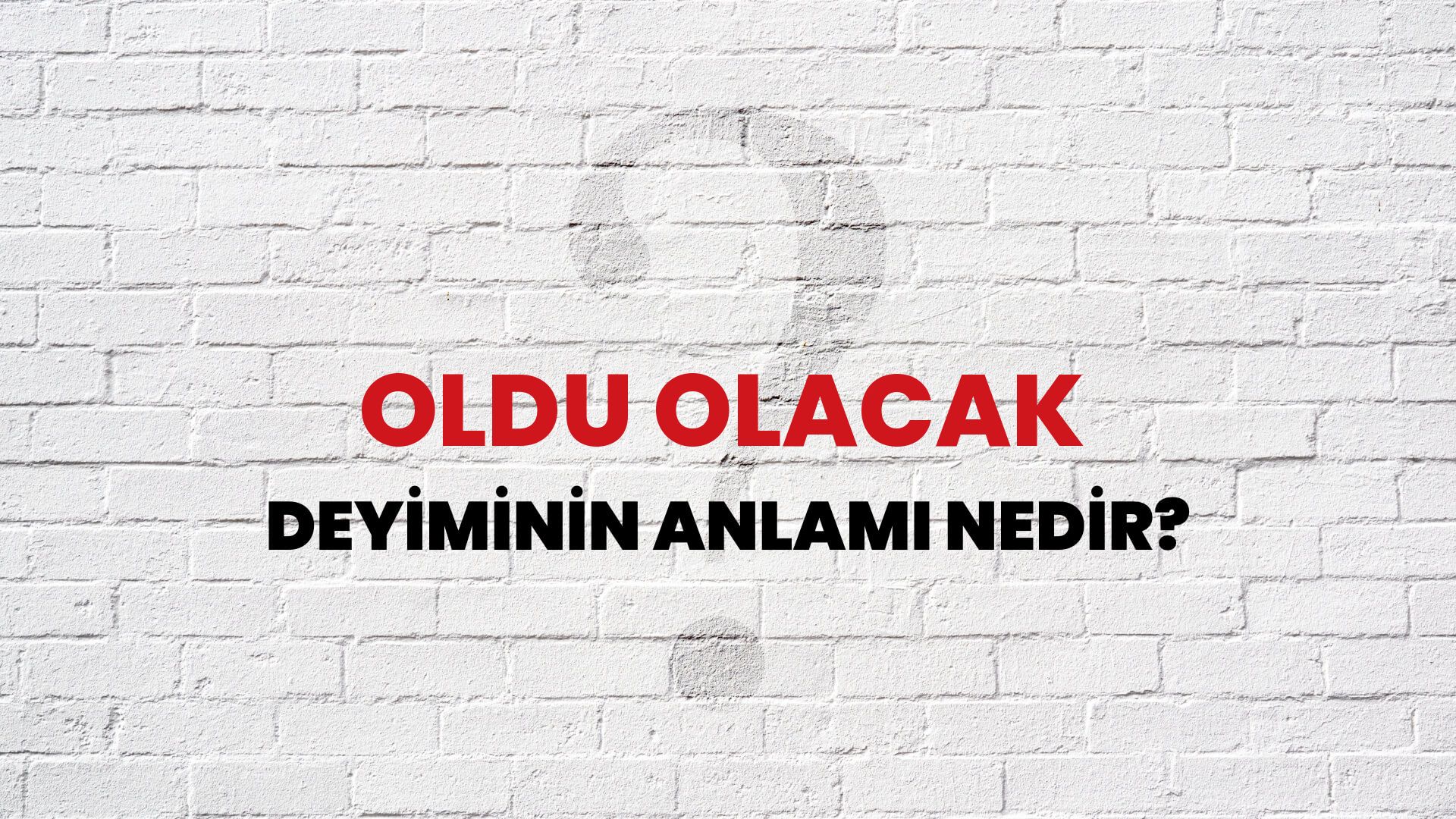Oldu Olacak Deyiminin Anlamı Nedir?