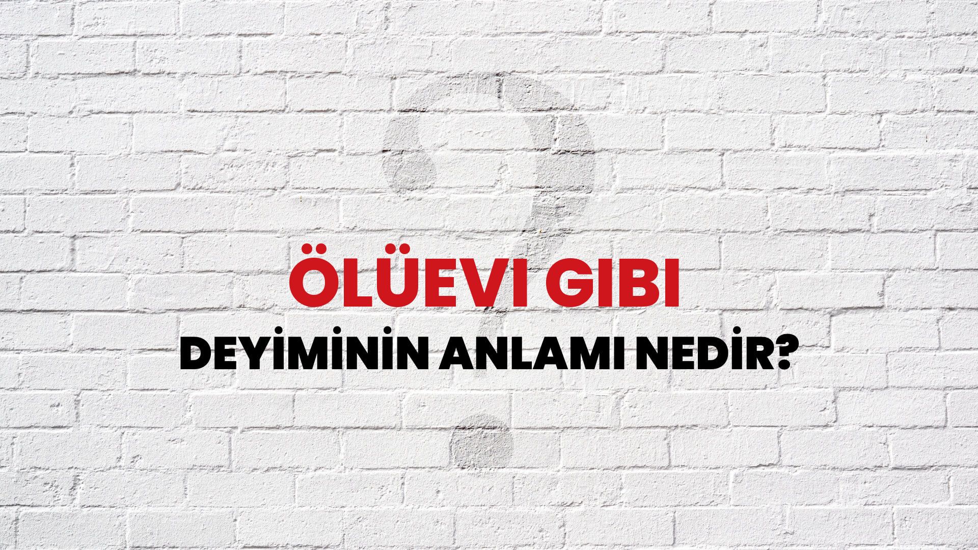 Ölüevi Gibi Deyiminin Anlamı Nedir?