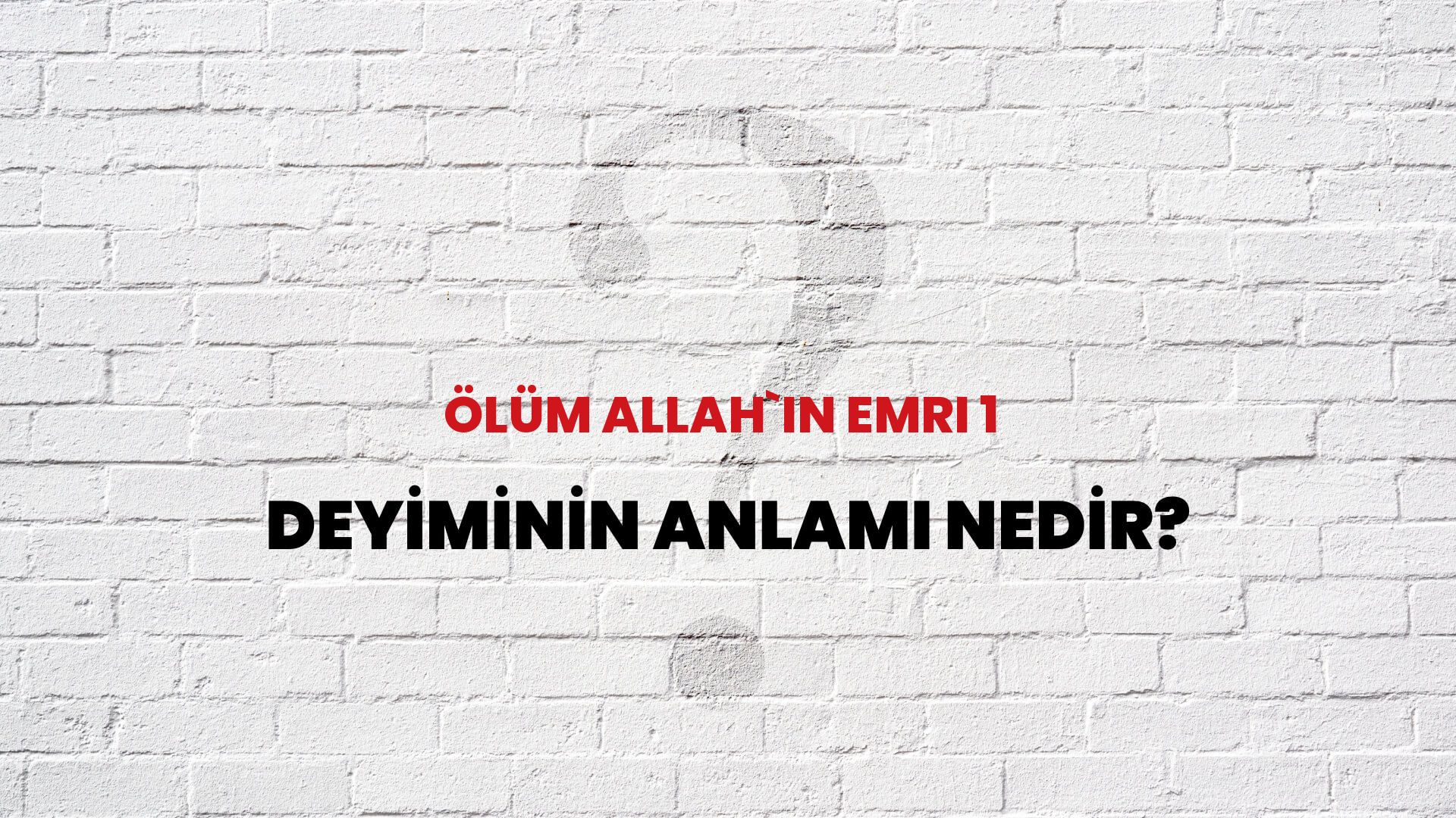 Ölüm Allah`ın Emri 1 Deyiminin Anlamı Nedir?