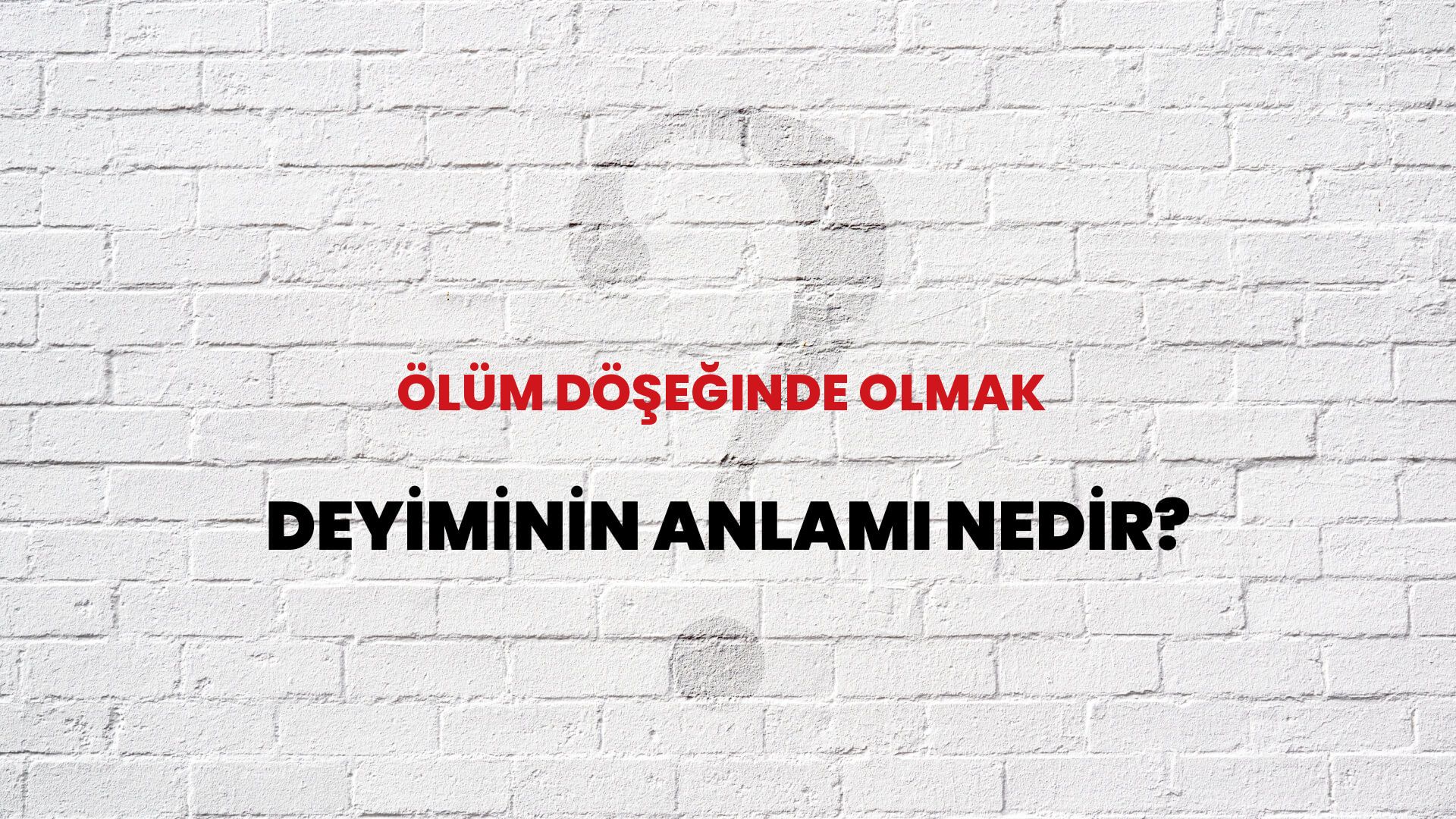 Ölüm Döşeğinde Olmak Deyiminin Anlamı Nedir?