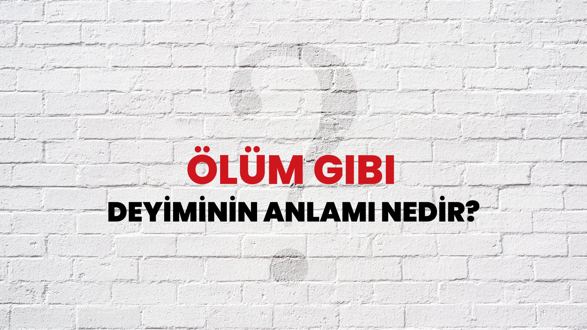 Ölüm Gibi Deyiminin Anlamı Nedir?
