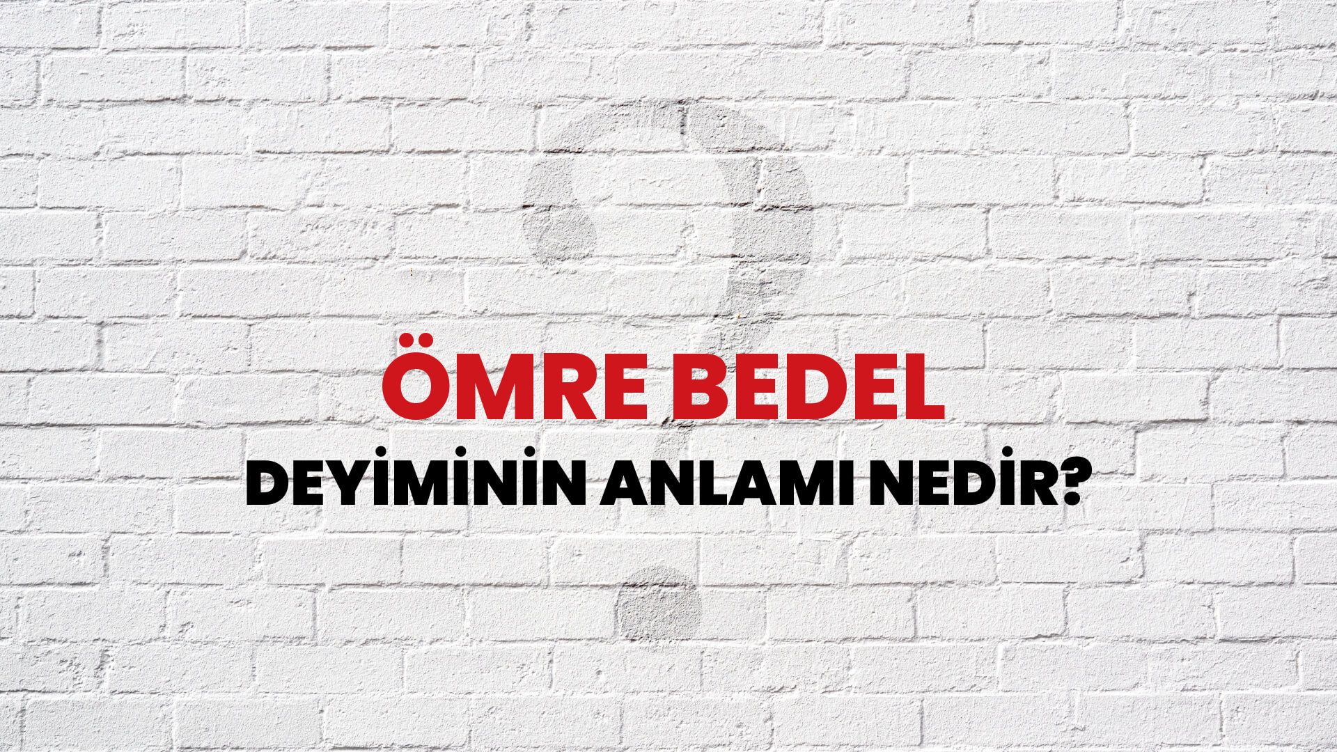 Ömre Bedel Deyiminin Anlamı Nedir?
