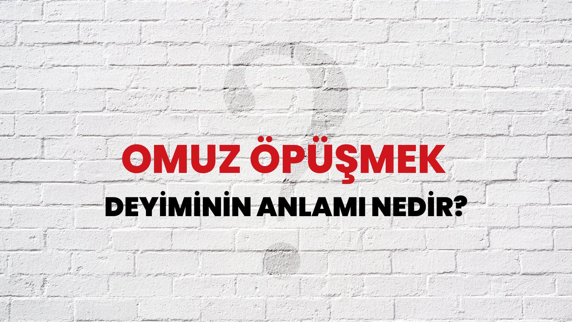 Omuz Öpüşmek Deyiminin Anlamı Nedir?