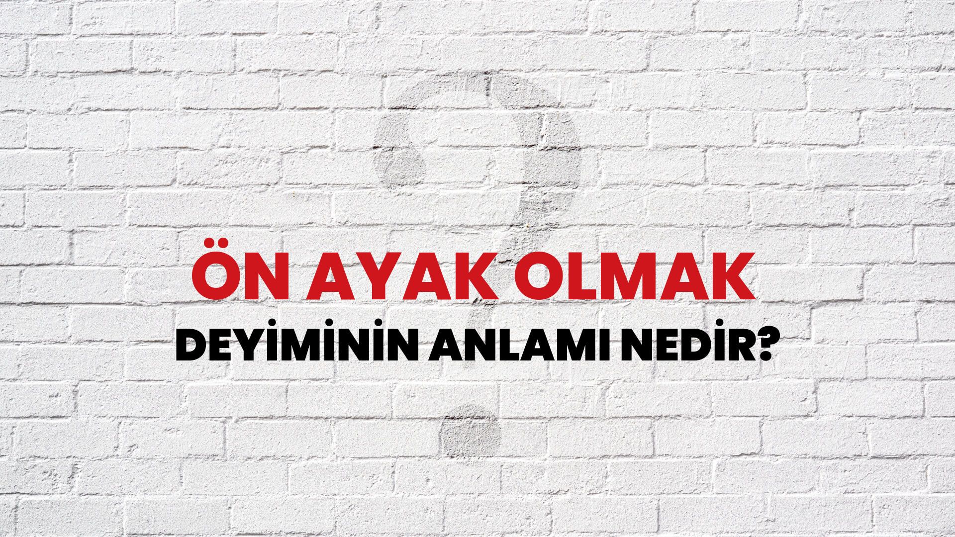 Ön Ayak Olmak Deyiminin Anlamı Nedir?