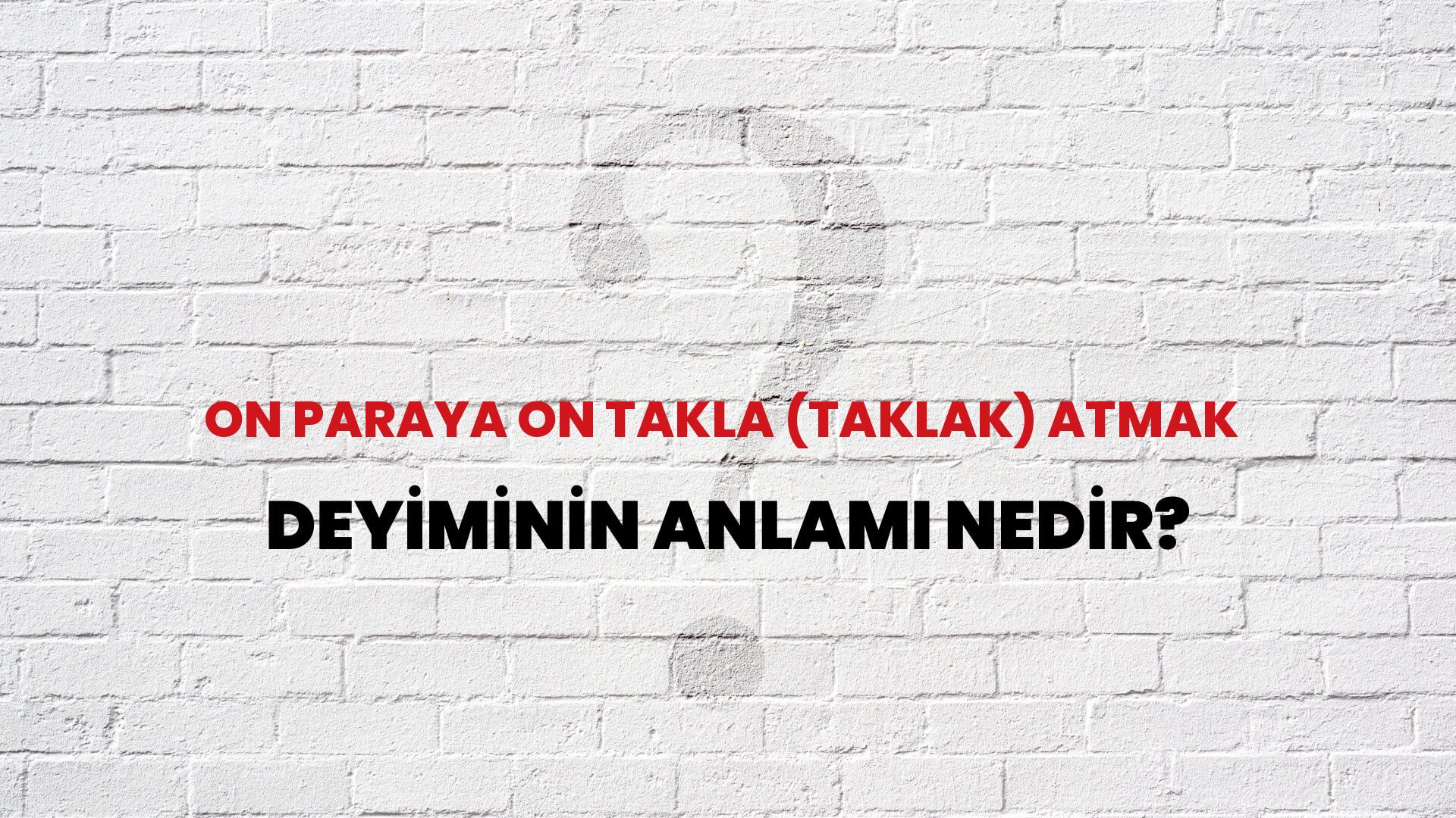 On Paraya On Takla (Taklak) Atmak Deyiminin Anlamı Nedir?