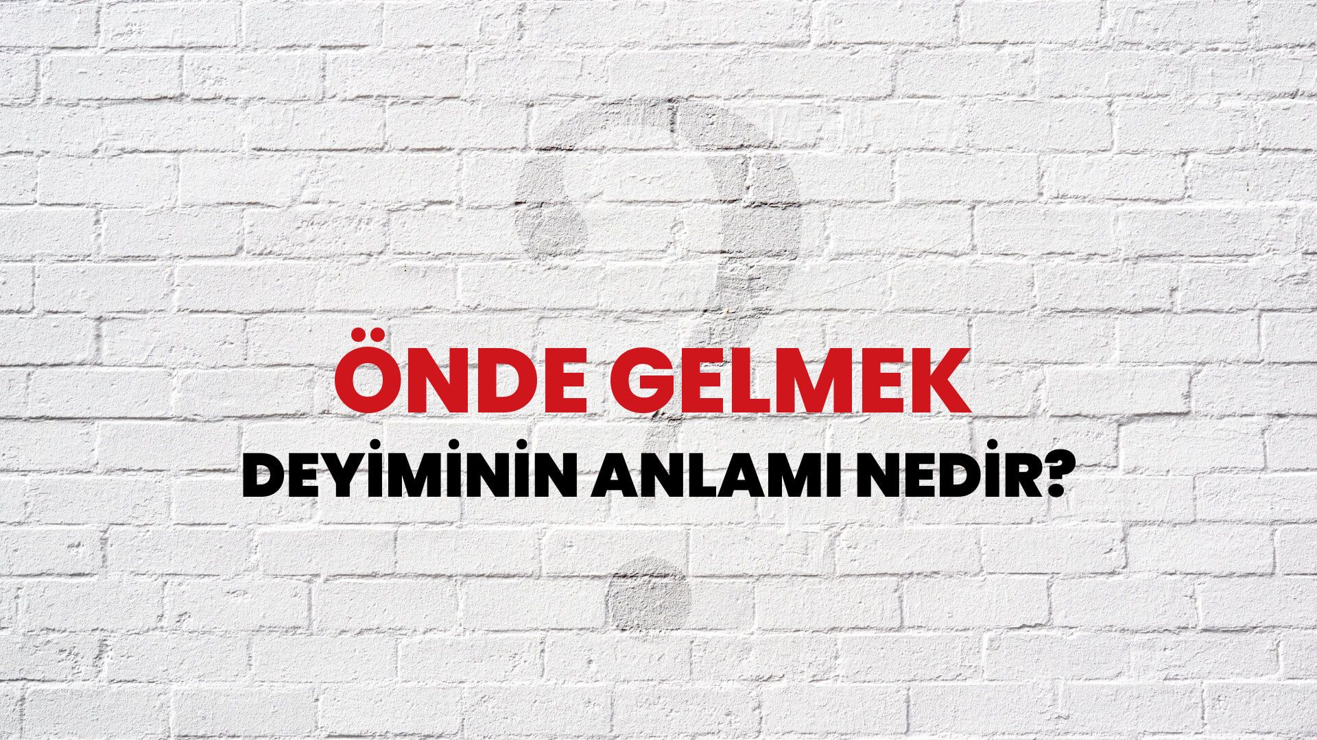 Önde Gelmek Deyiminin Anlamı Nedir?