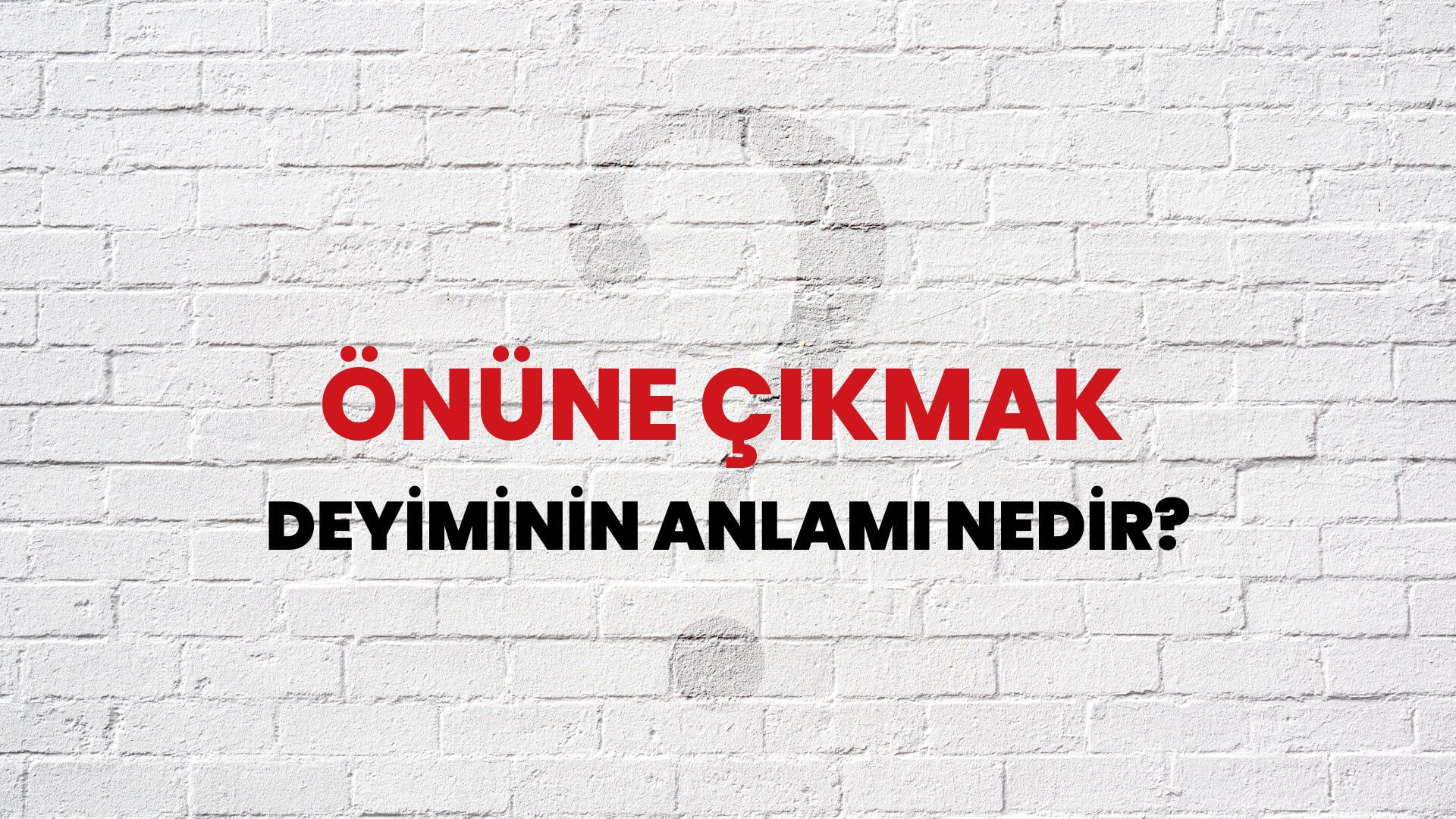 Önüne Çıkmak Deyiminin Anlamı Nedir?