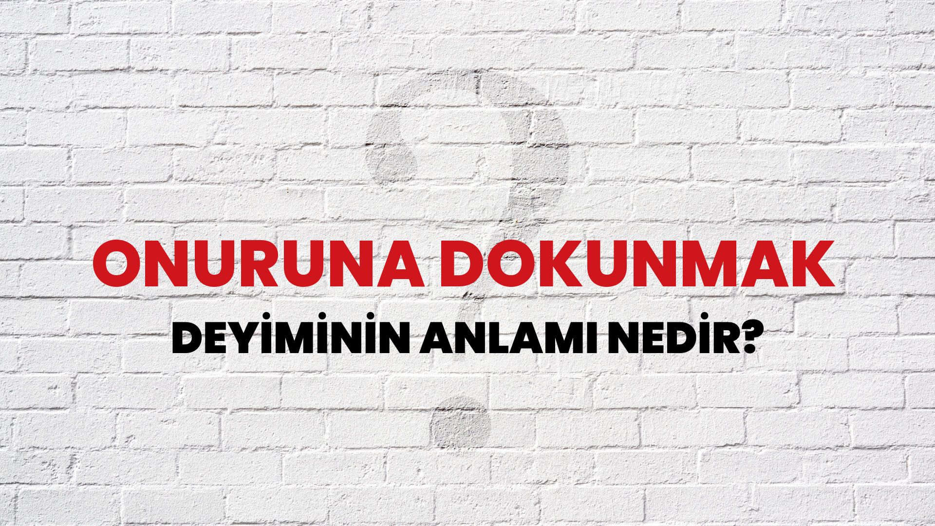 Onuruna Dokunmak Deyiminin Anlamı Nedir?