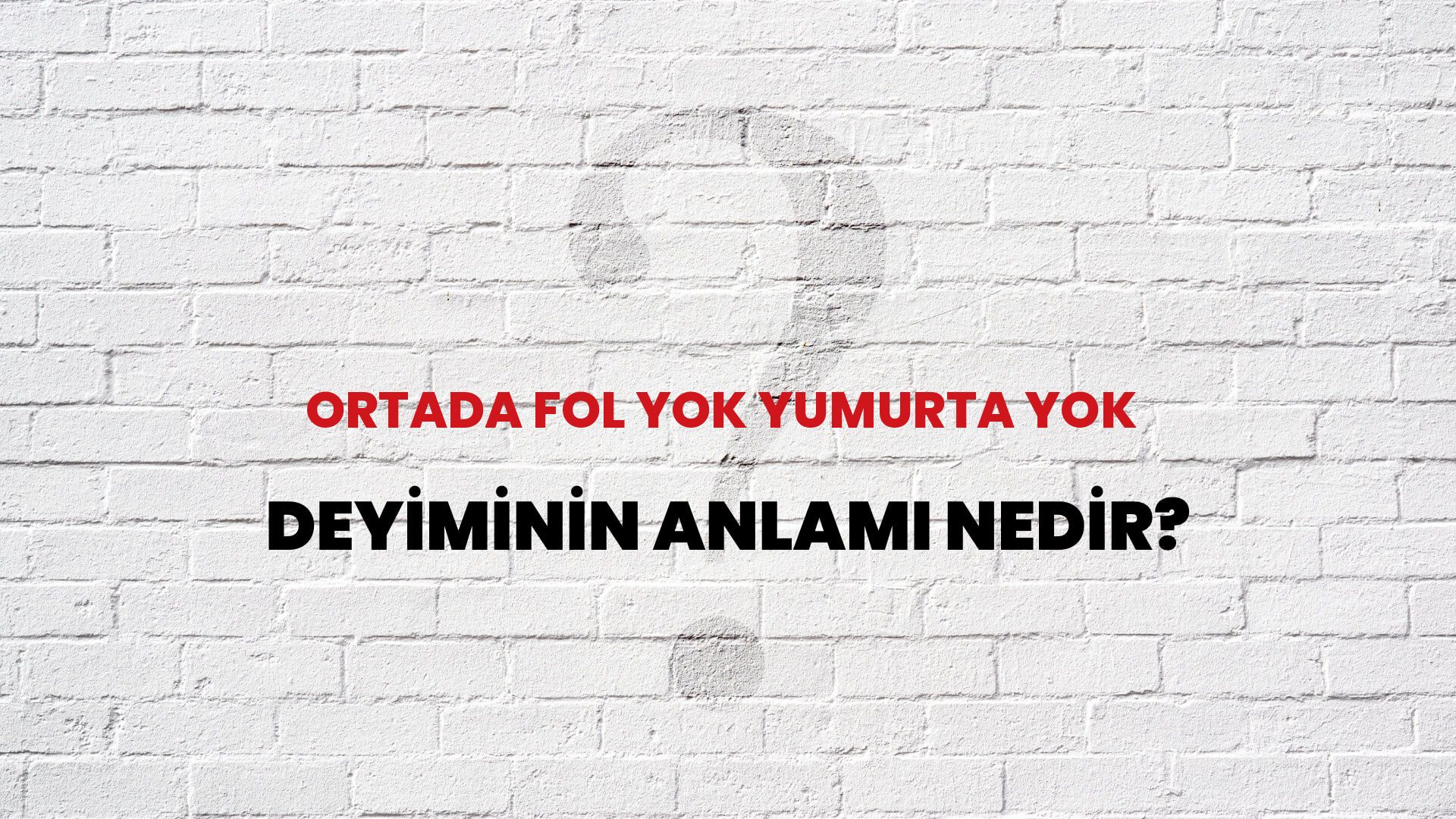 Ortada Fol Yok Yumurta Yok Deyiminin Anlamı Nedir?