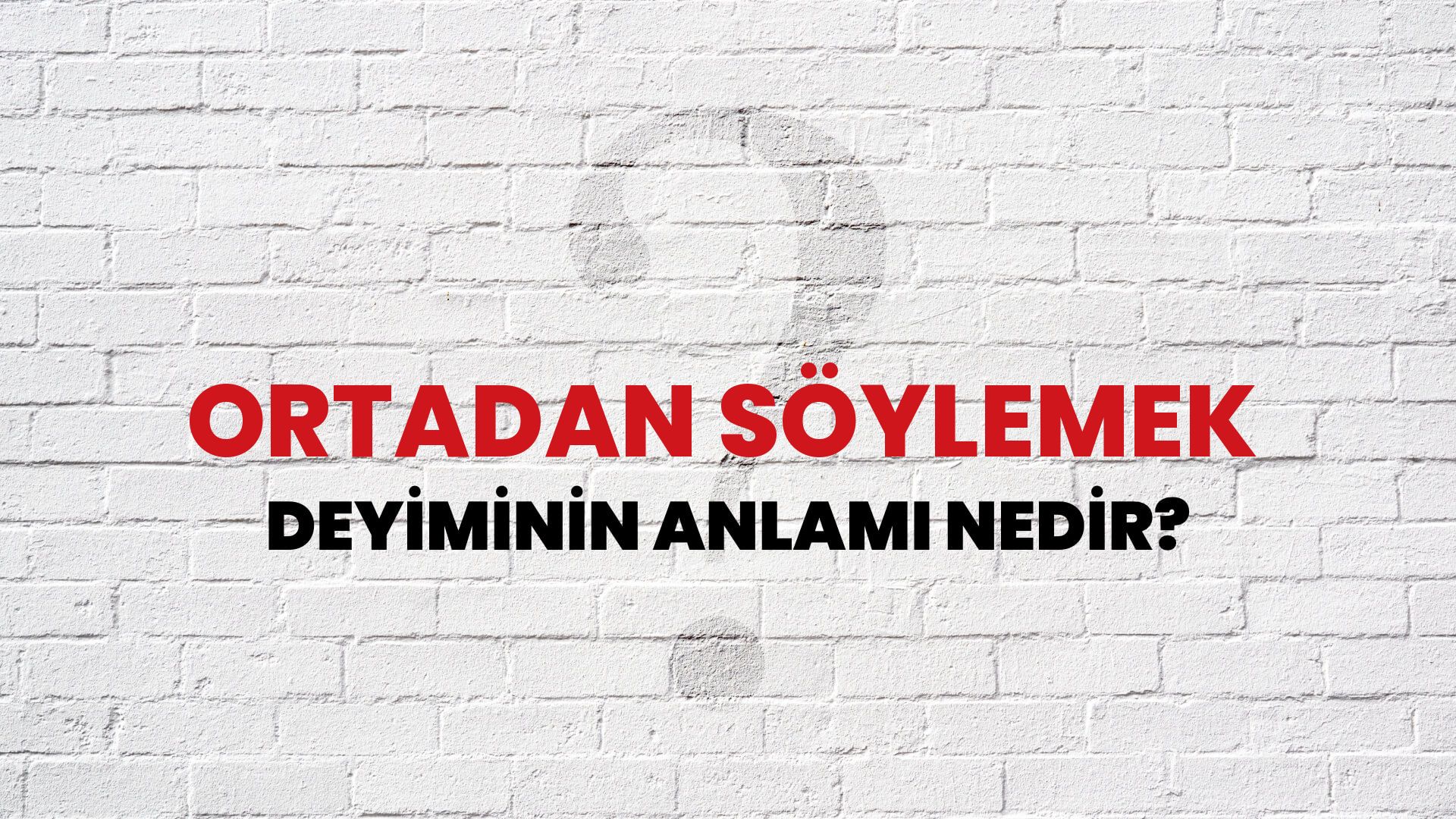 Ortadan Söylemek Deyiminin Anlamı Nedir?