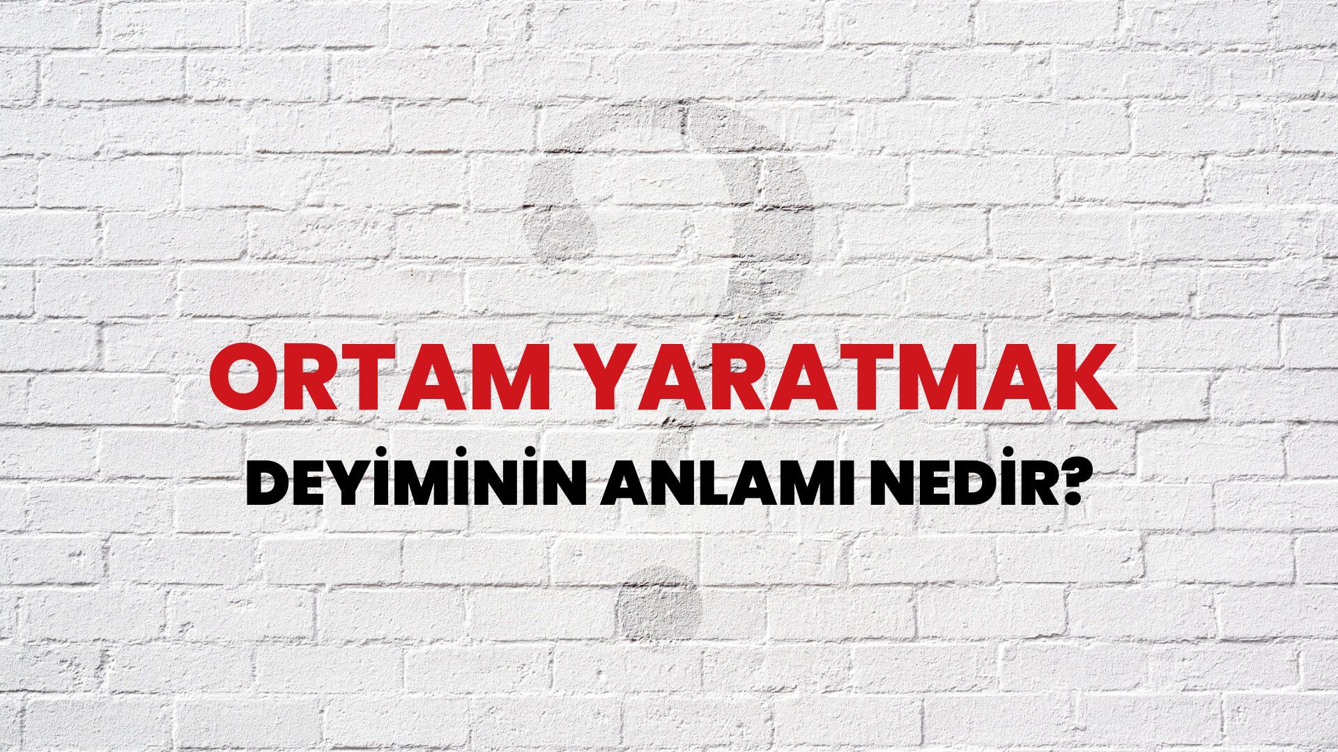 Ortam Yaratmak Deyiminin Anlamı Nedir?