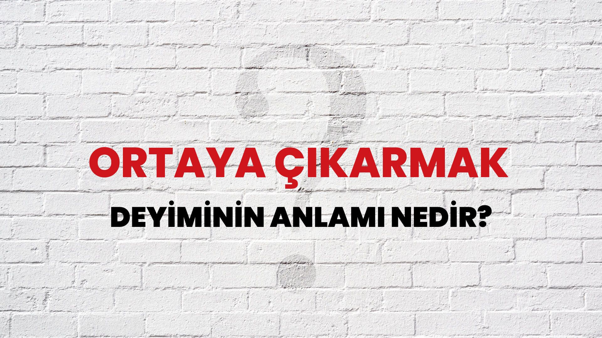 Ortaya Çıkarmak Deyiminin Anlamı Nedir?