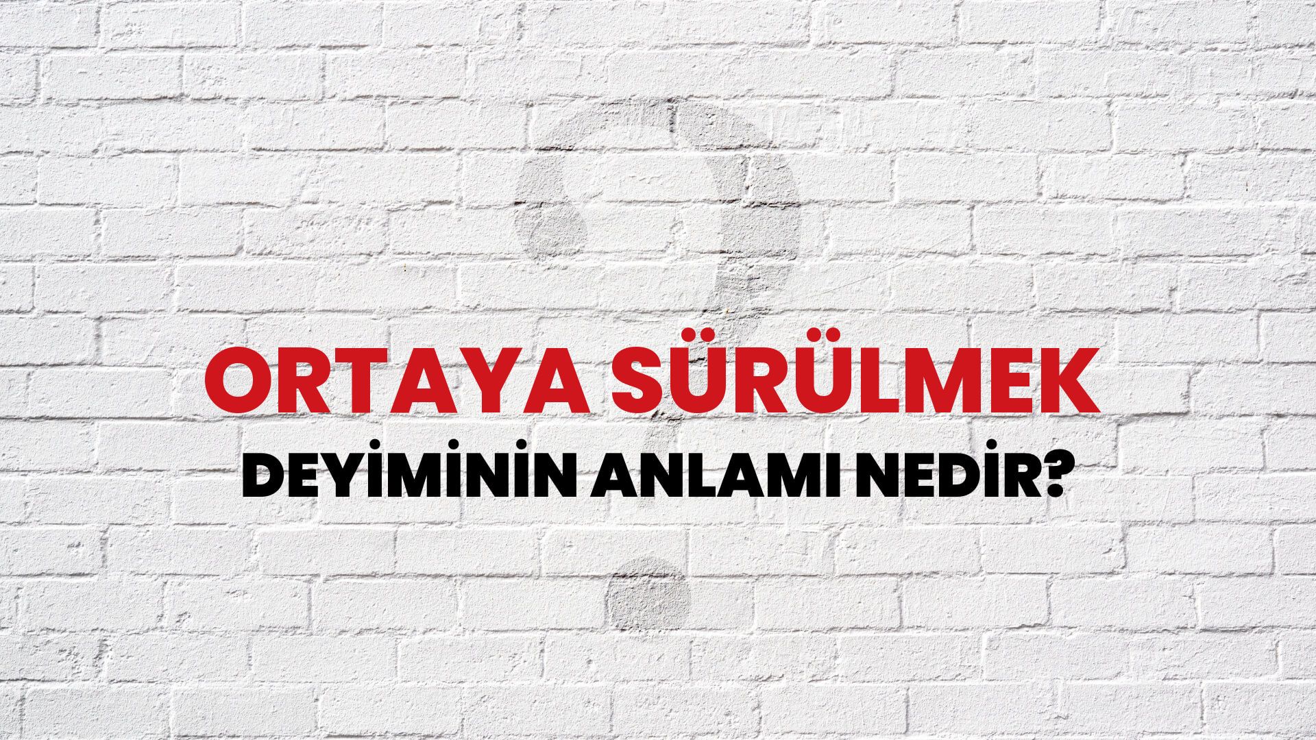 Ortaya Sürülmek Deyiminin Anlamı Nedir?