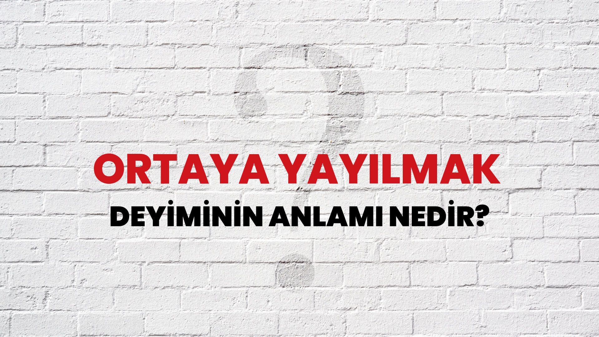 Ortaya Yayılmak Deyiminin Anlamı Nedir?