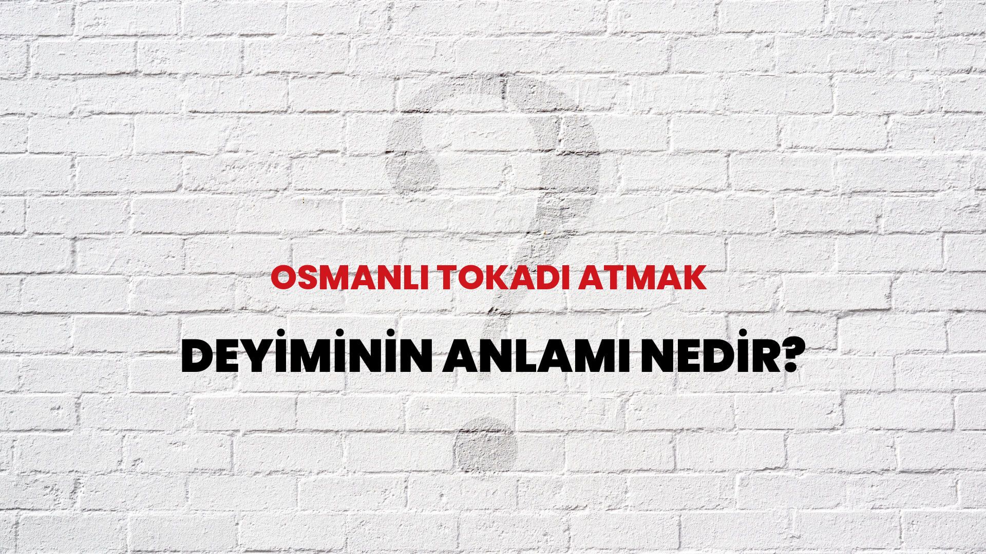 Osmanlı Tokadı Atmak Deyiminin Anlamı Nedir?