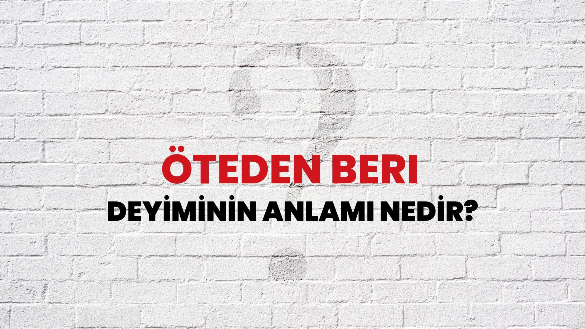 Öteden Beri Deyiminin Anlamı Nedir?
