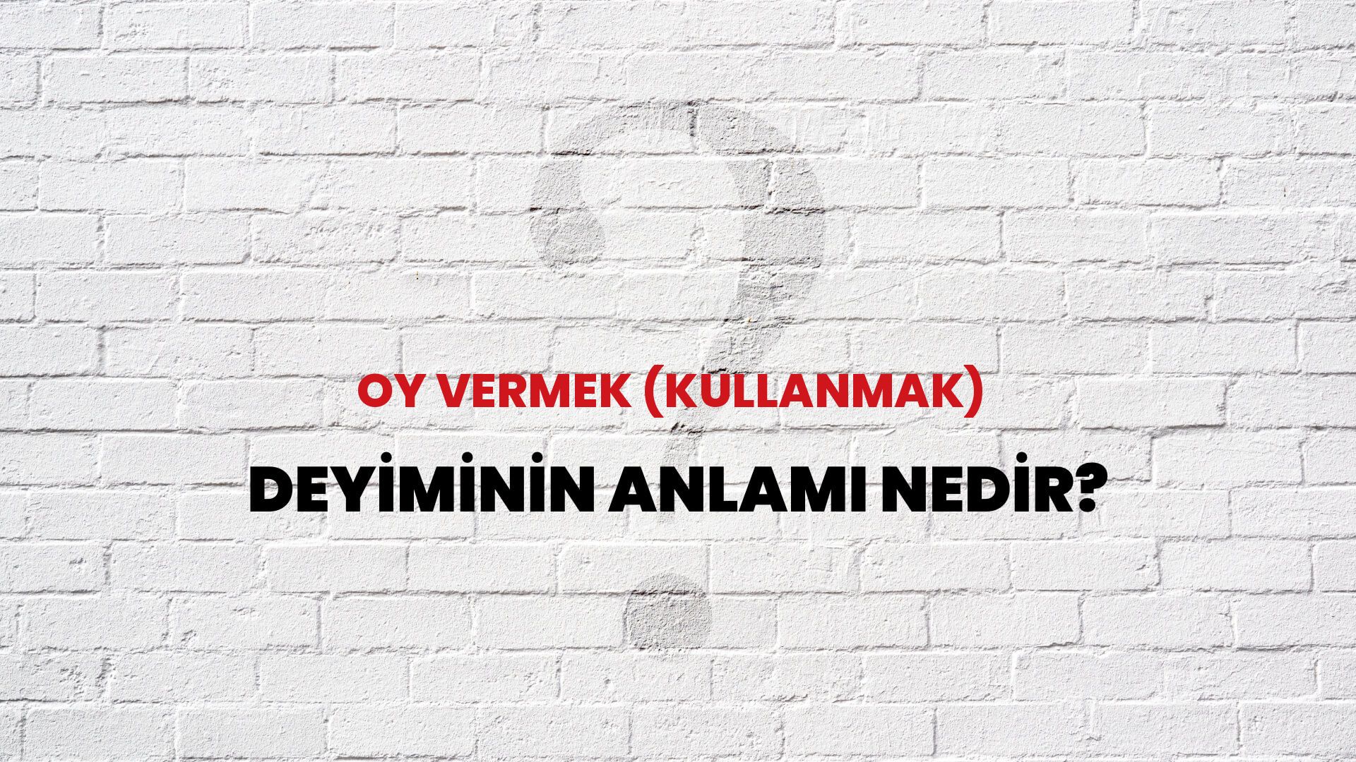 Oy Vermek (Kullanmak) Deyiminin Anlamı Nedir?