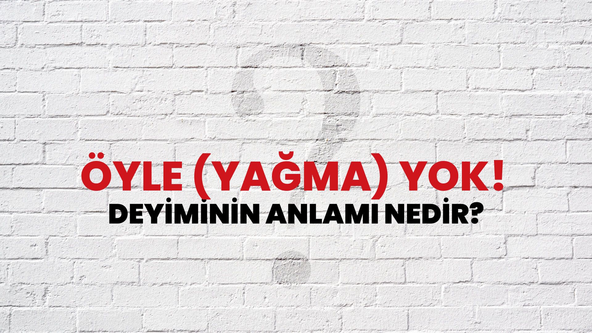 Öyle (Yağma) Yok! Deyiminin Anlamı Nedir?