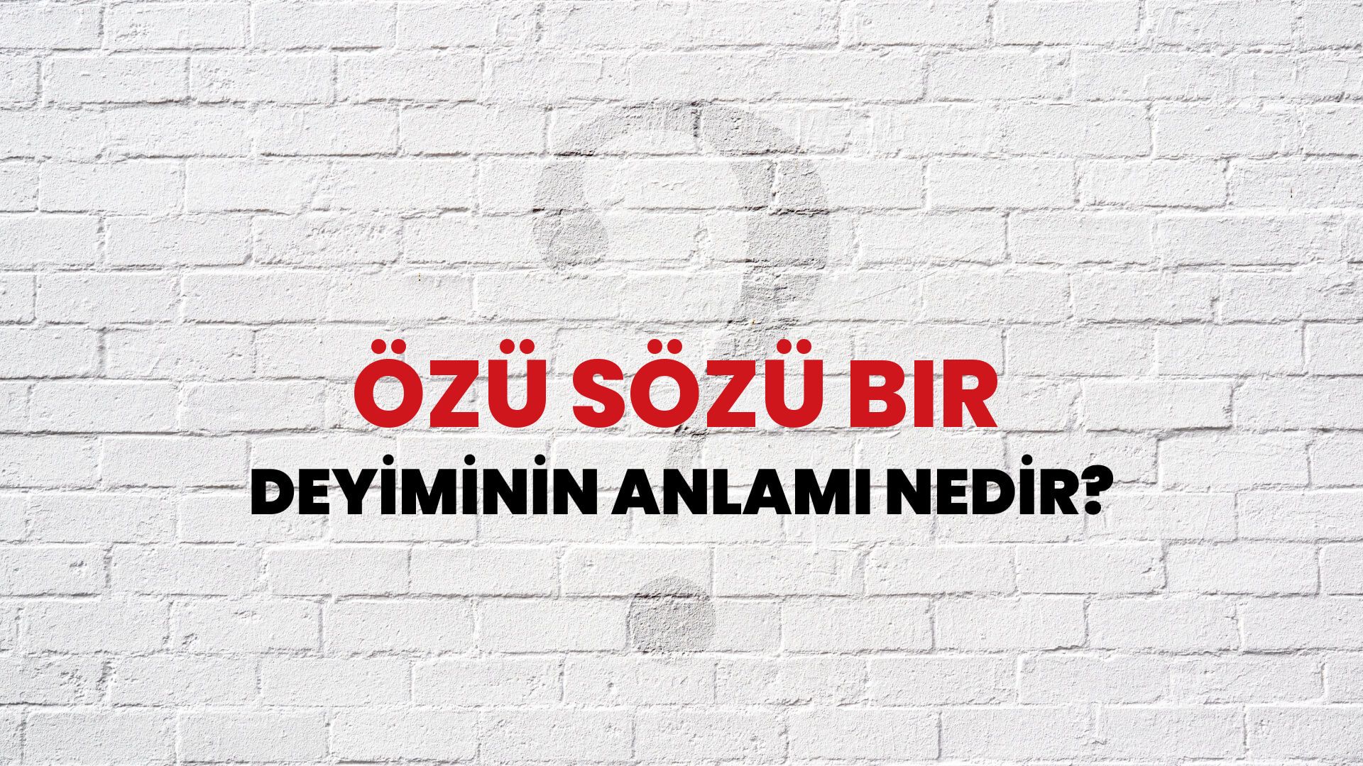 Özü Sözü Bir Deyiminin Anlamı Nedir?