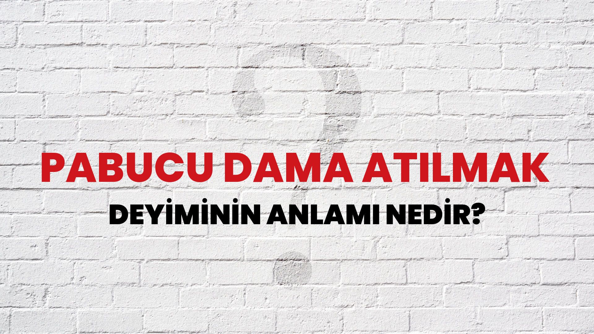 Pabucu Dama Atılmak Deyiminin Anlamı Nedir?