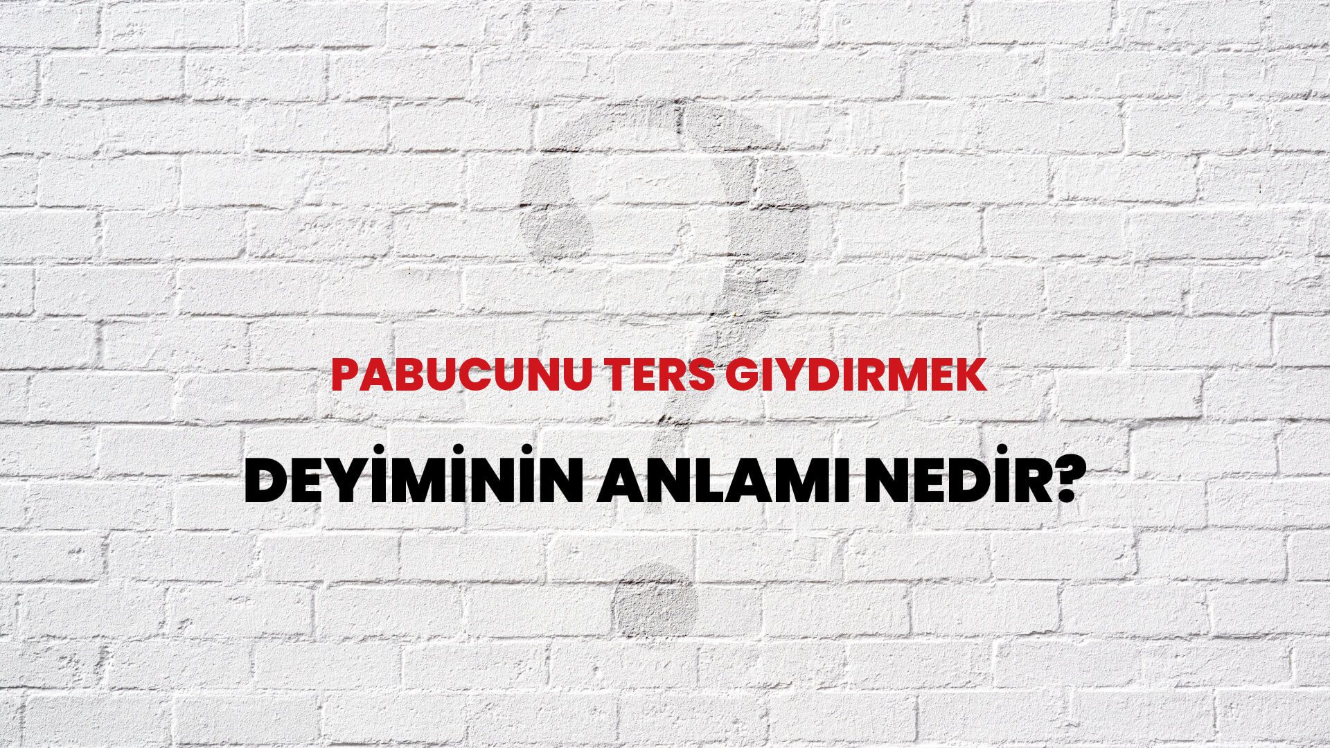 Pabucunu Ters Giydirmek Deyiminin Anlamı Nedir?