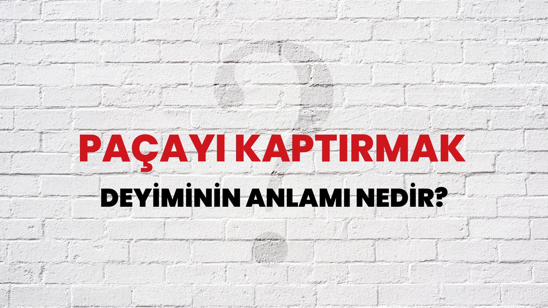 Paçayı Kaptırmak Deyiminin Anlamı Nedir?