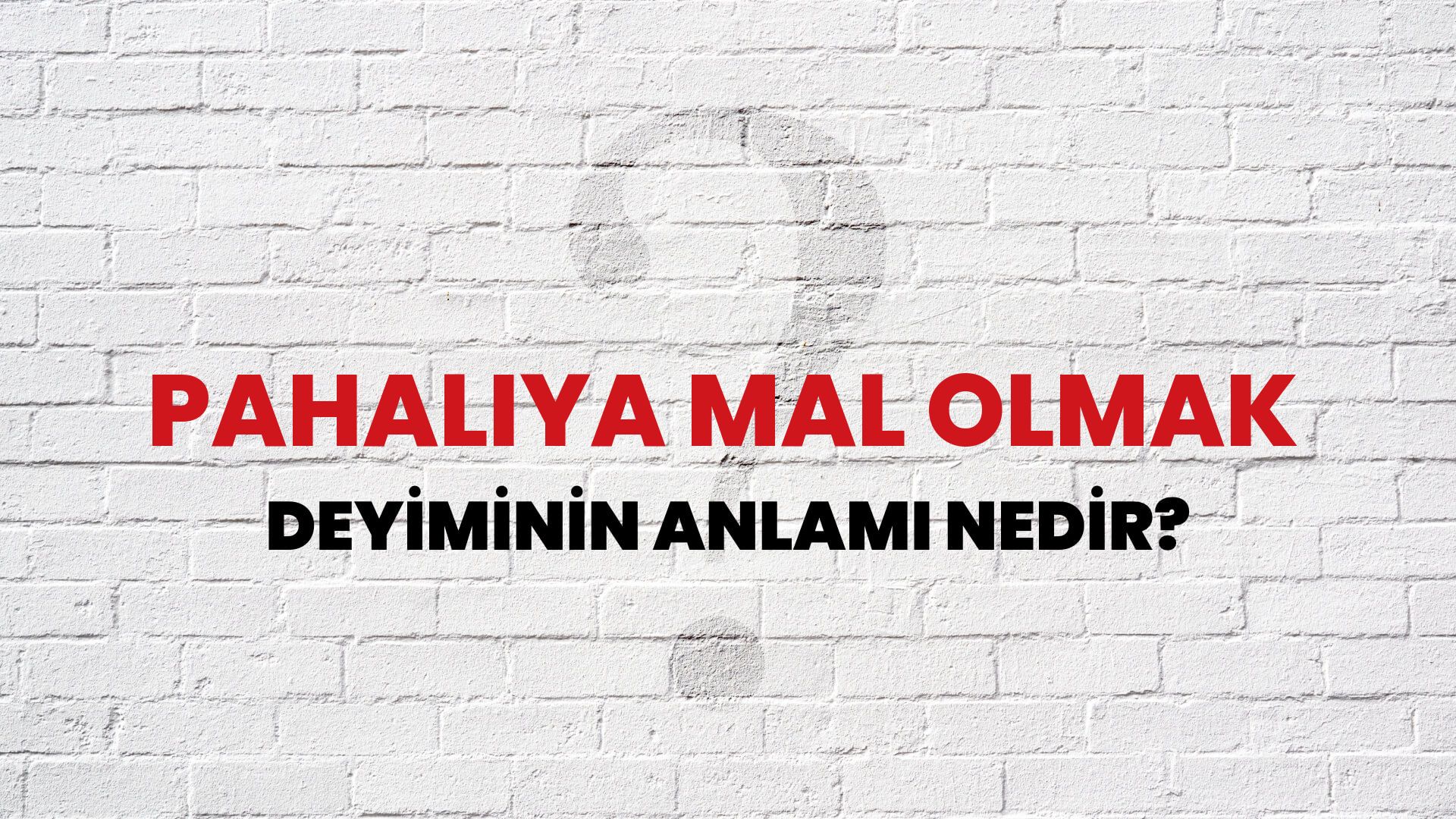 Pahalıya Mal Olmak Deyiminin Anlamı Nedir?