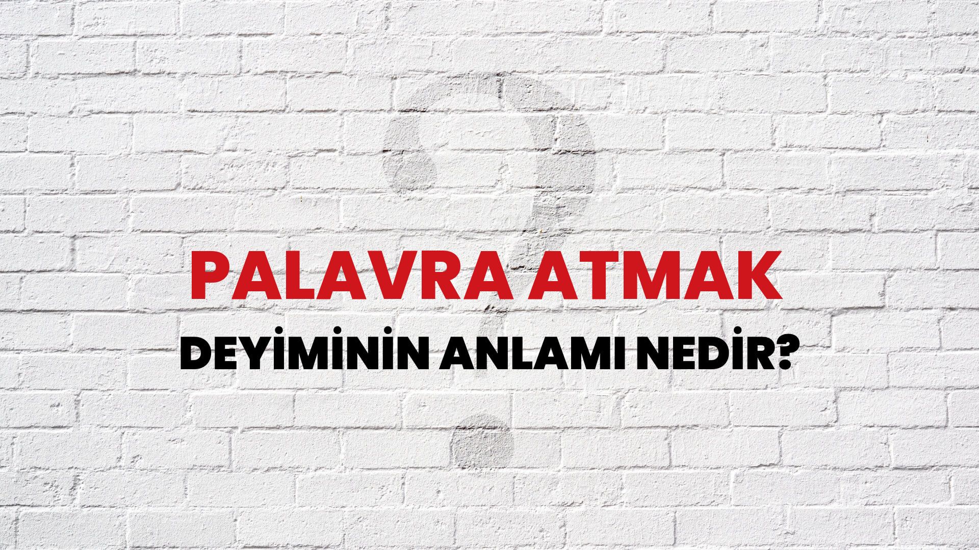 Palavra Atmak Deyiminin Anlamı Nedir?
