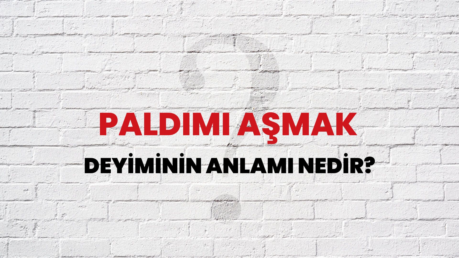 Paldımı Aşmak Deyiminin Anlamı Nedir?