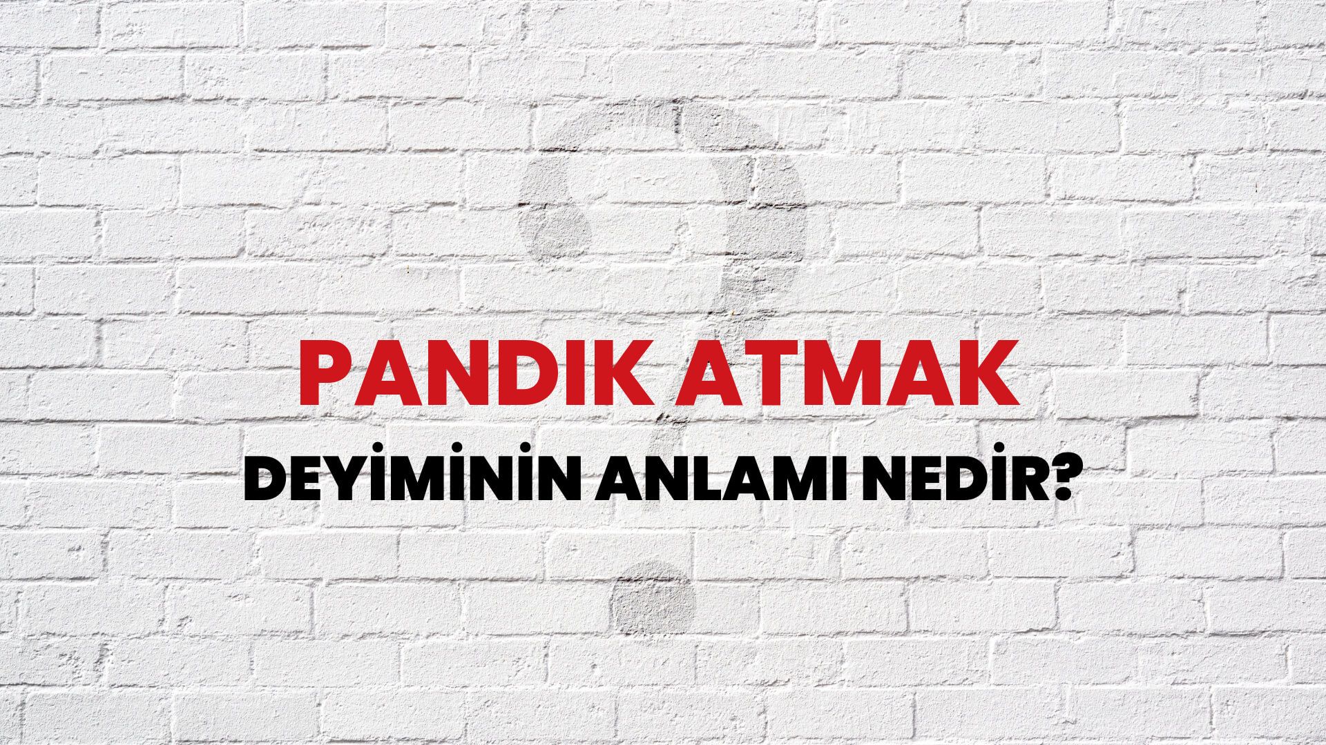 Pandik Atmak Deyiminin Anlamı Nedir?
