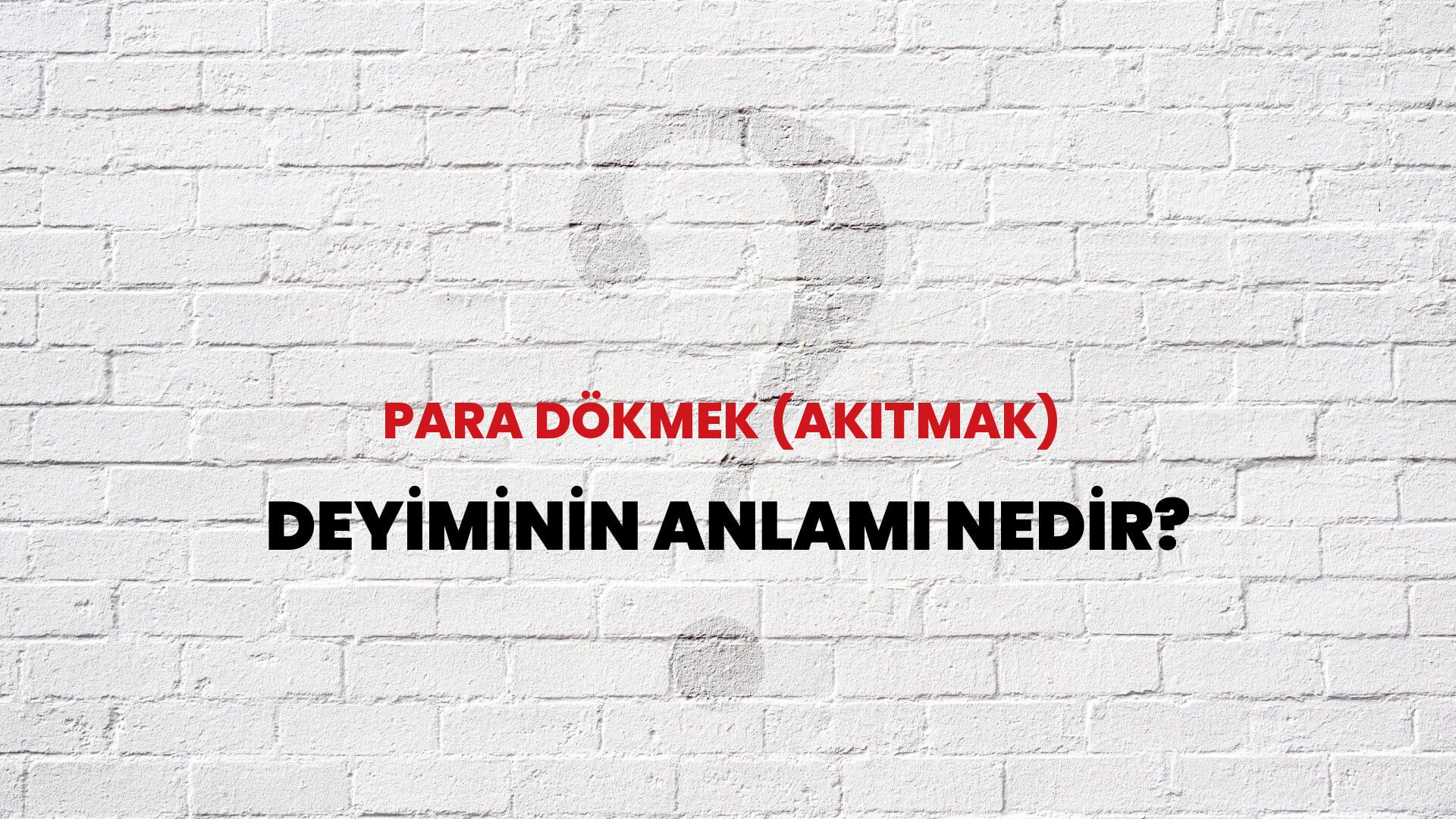 Para Dökmek (Akıtmak) Deyiminin Anlamı Nedir?