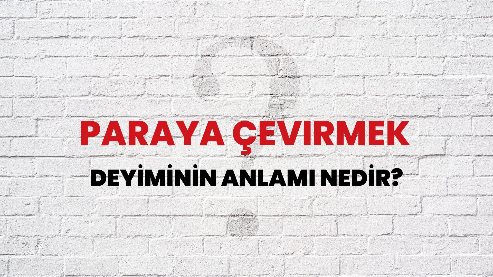 Paraya Çevirmek Deyiminin Anlamı Nedir?