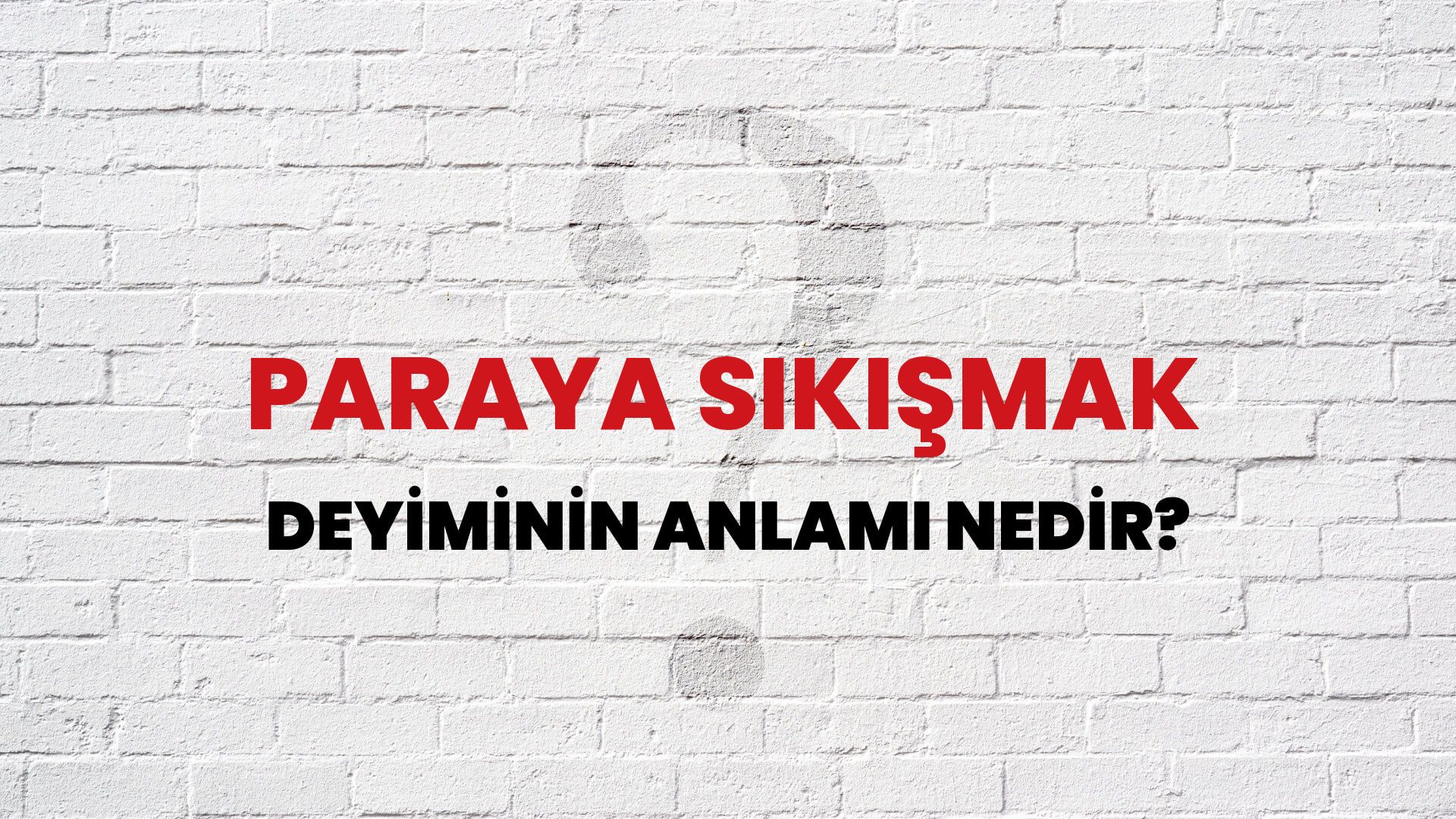 Paraya Sıkışmak Deyiminin Anlamı Nedir?