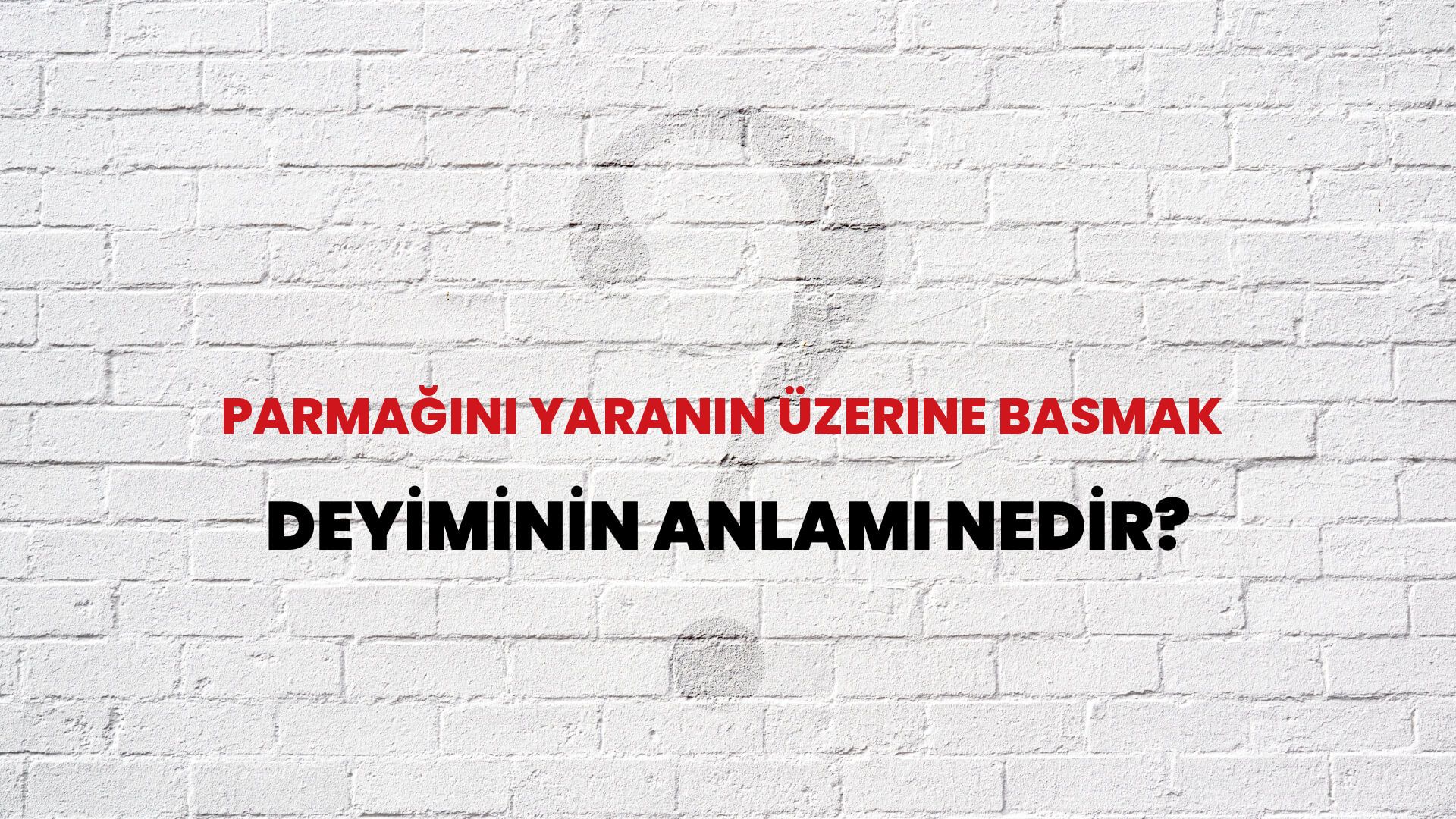 Parmağını Yaranın Üzerine Basmak Deyiminin Anlamı Nedir?