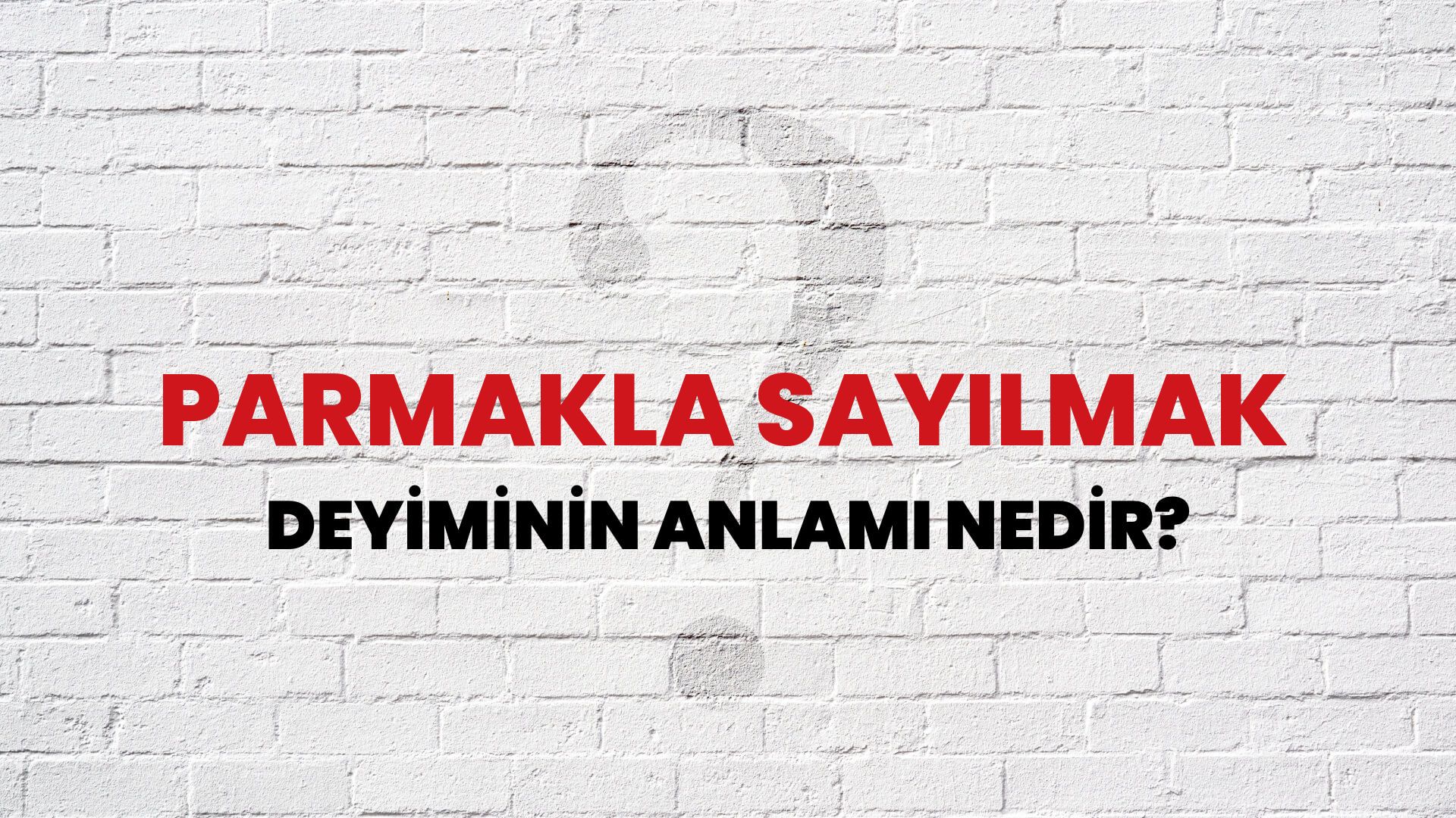 Parmakla Sayılmak Deyiminin Anlamı Nedir?