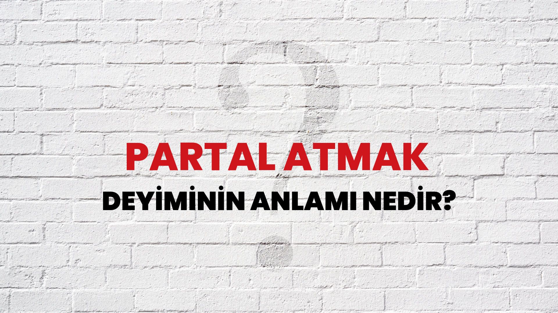Partal Atmak Deyiminin Anlamı Nedir?