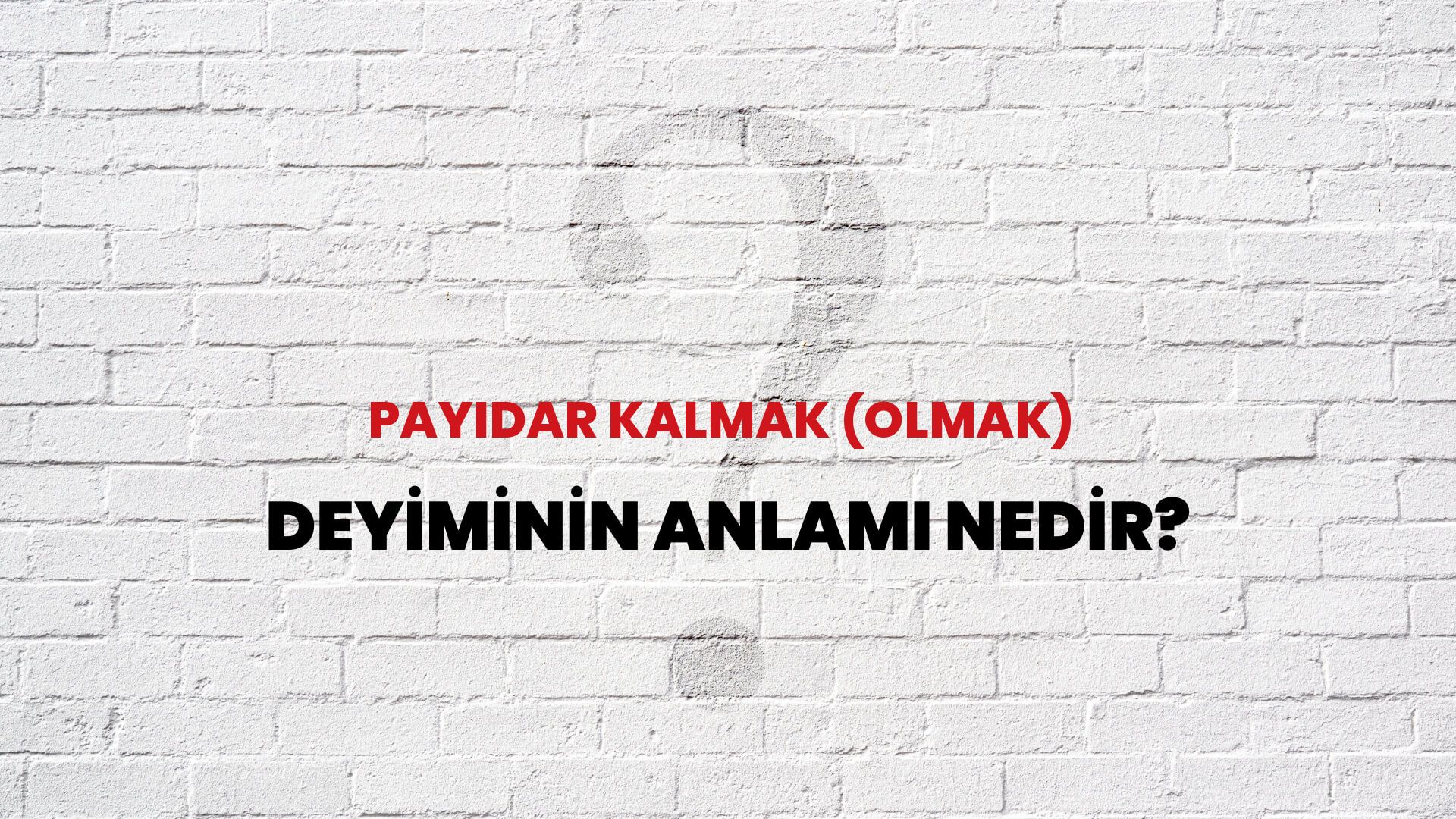 Payidar Kalmak (Olmak) Deyiminin Anlamı Nedir?