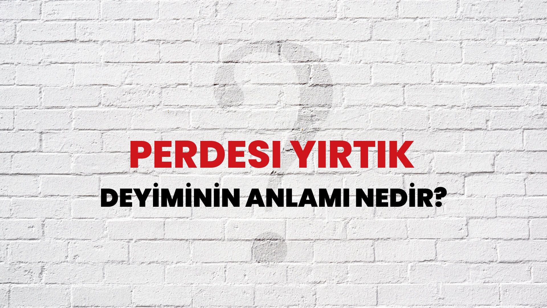 Perdesi Yırtık Deyiminin Anlamı Nedir?