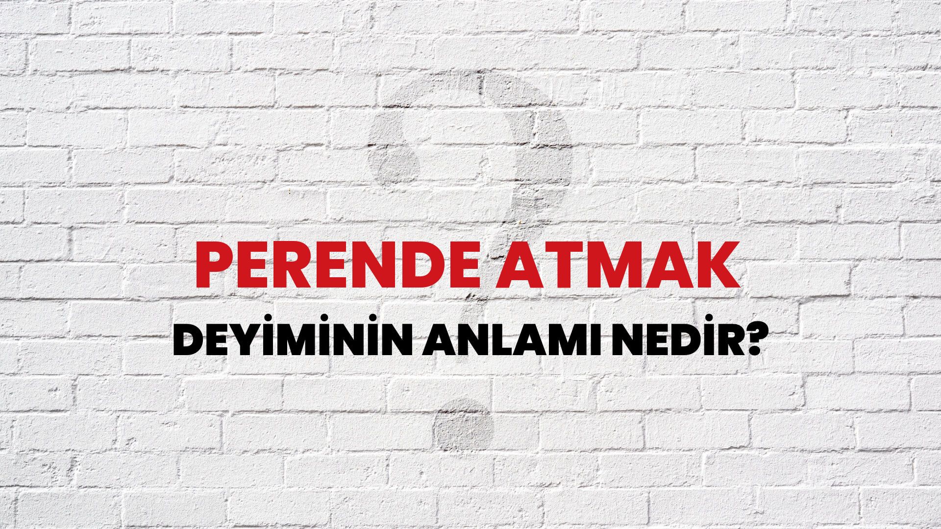 Perende Atmak Deyiminin Anlamı Nedir?