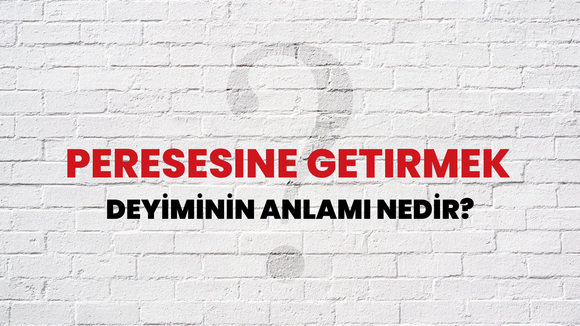 Peresesine Getirmek Deyiminin Anlamı Nedir?