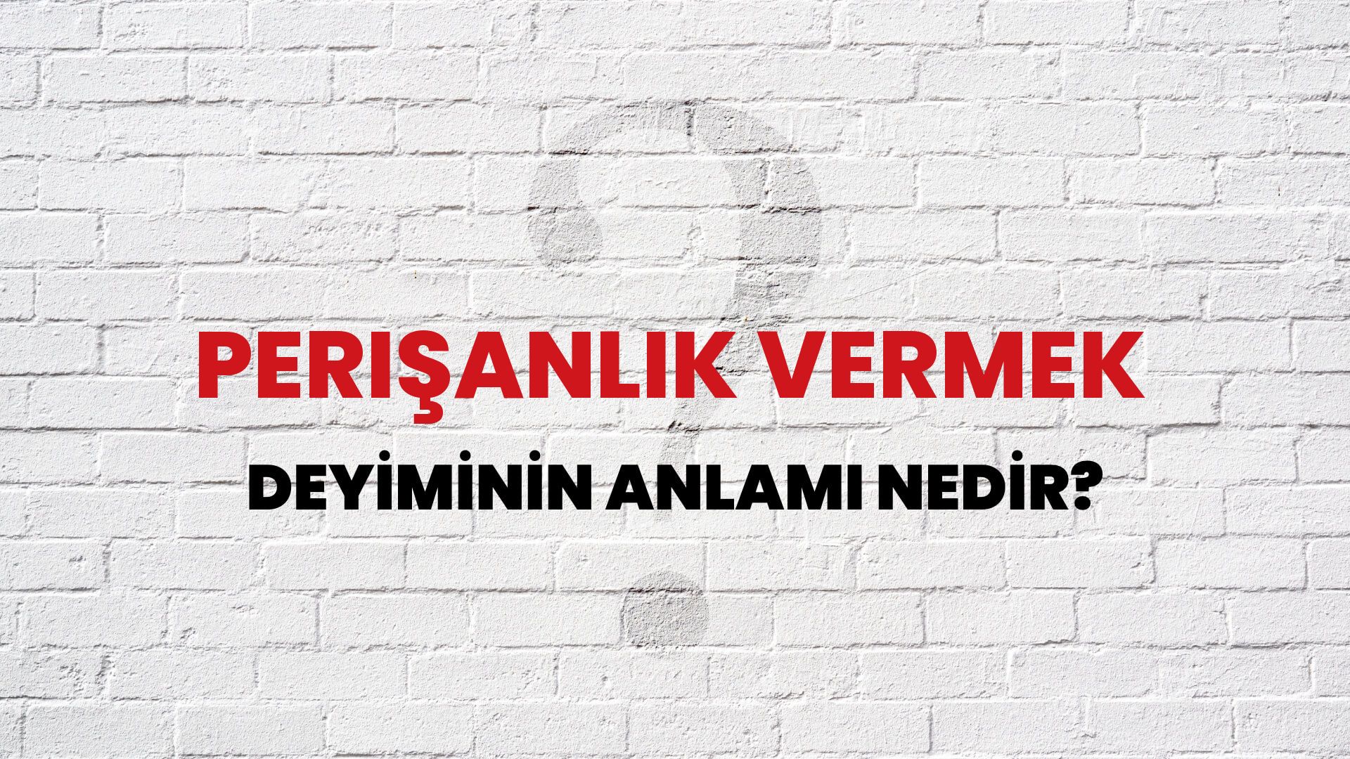 Perişanlık Vermek Deyiminin Anlamı Nedir?