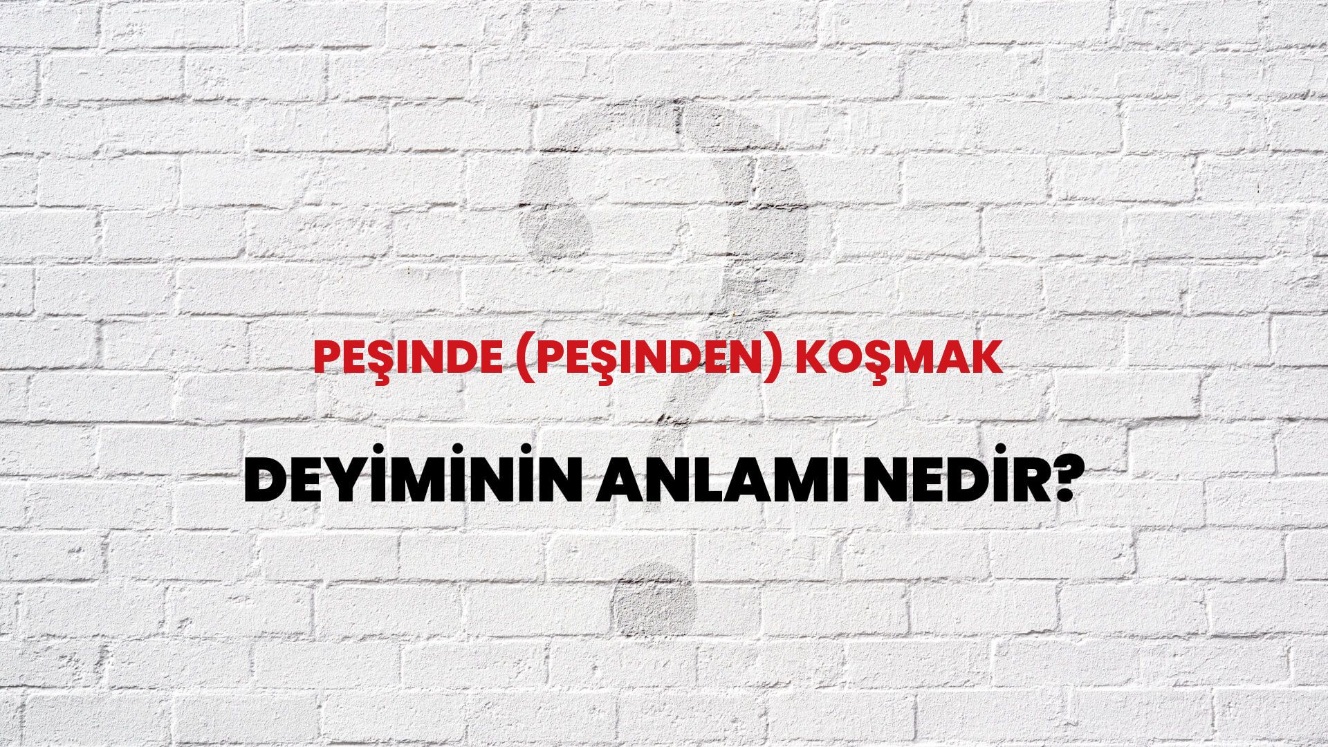 Peşinde (Peşinden) Koşmak Deyiminin Anlamı Nedir?