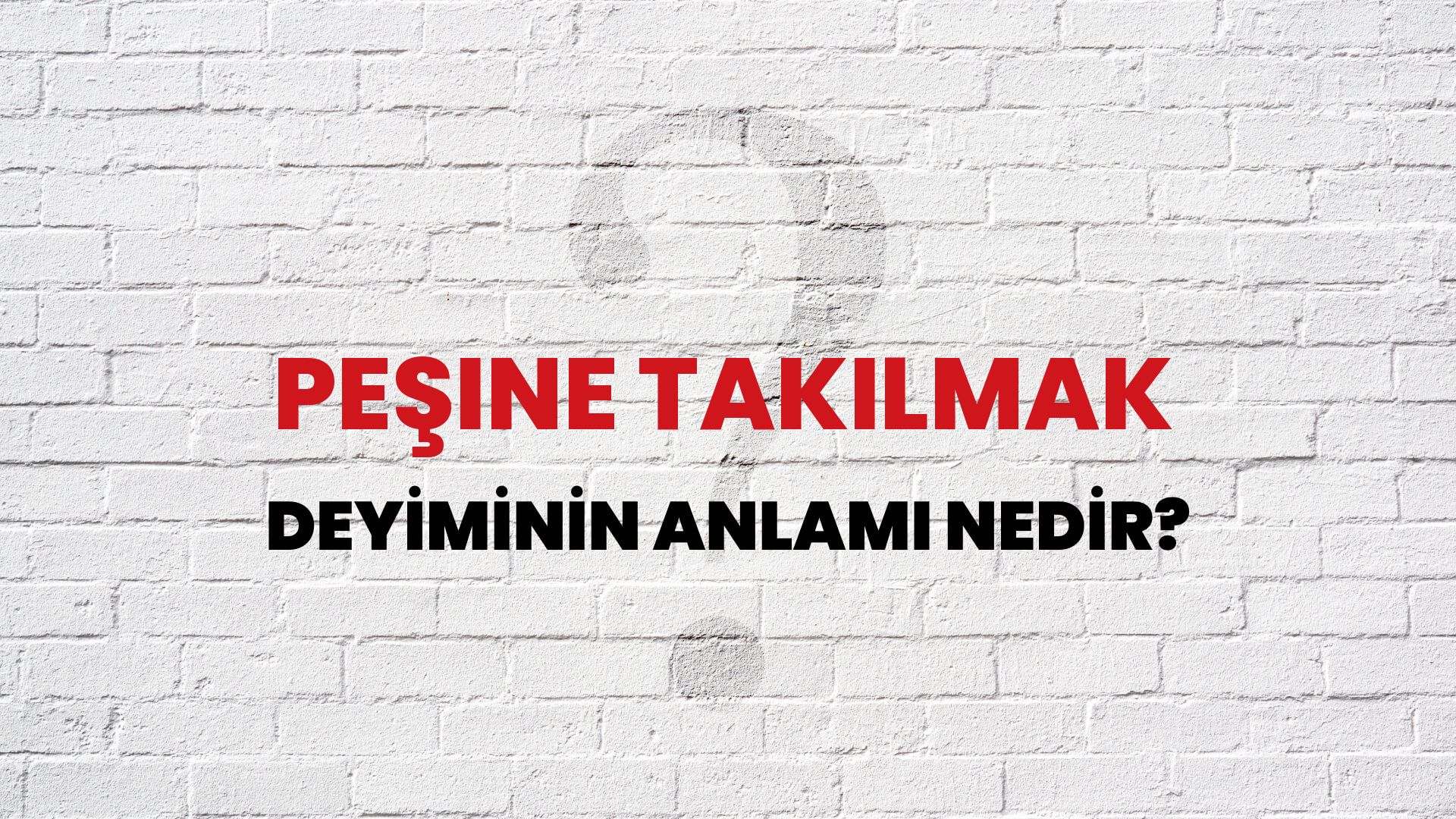 Peşine Takılmak Deyiminin Anlamı Nedir?