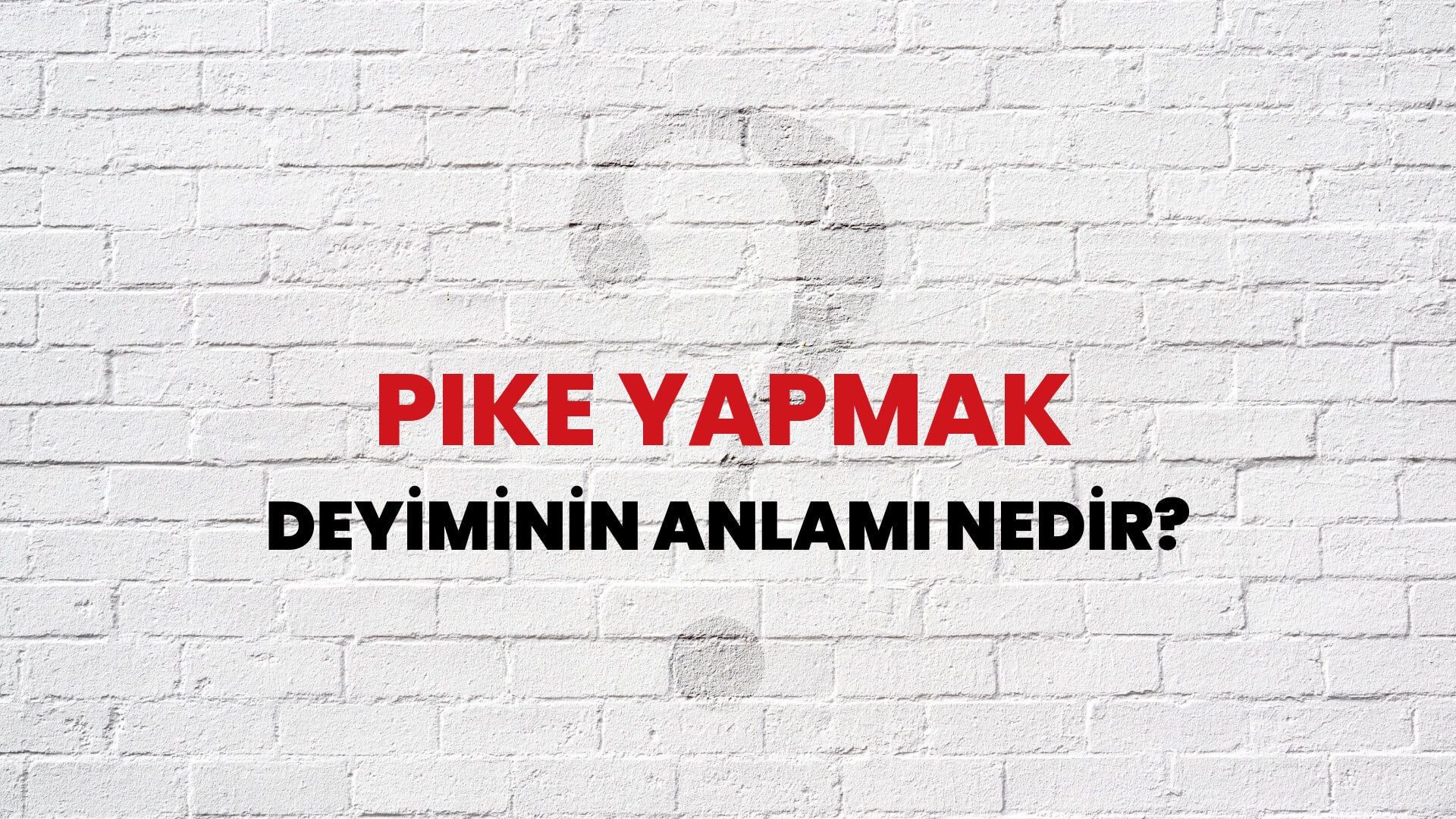 Pike Yapmak Deyiminin Anlamı Nedir?