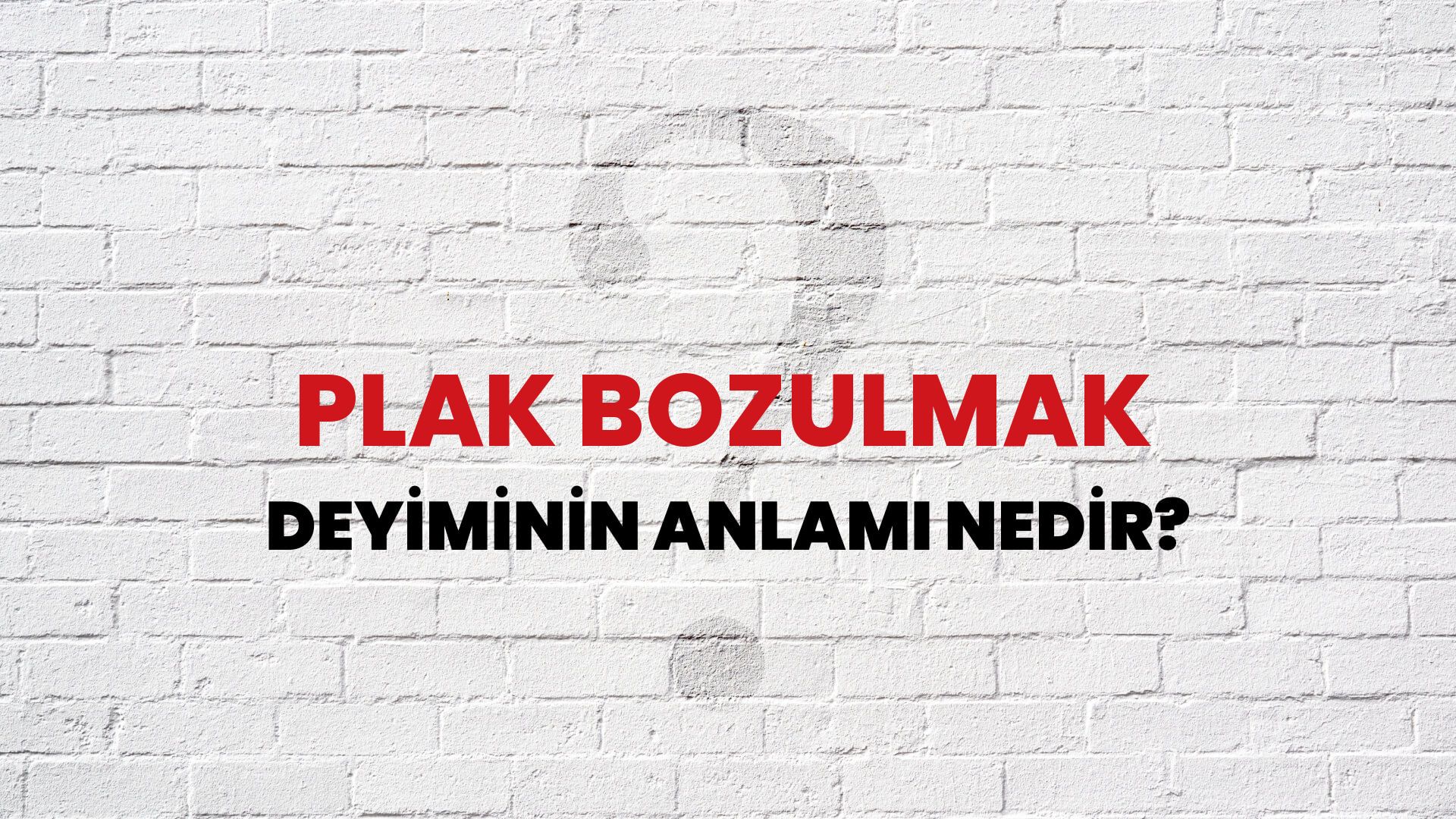 Plak Bozulmak Deyiminin Anlamı Nedir?