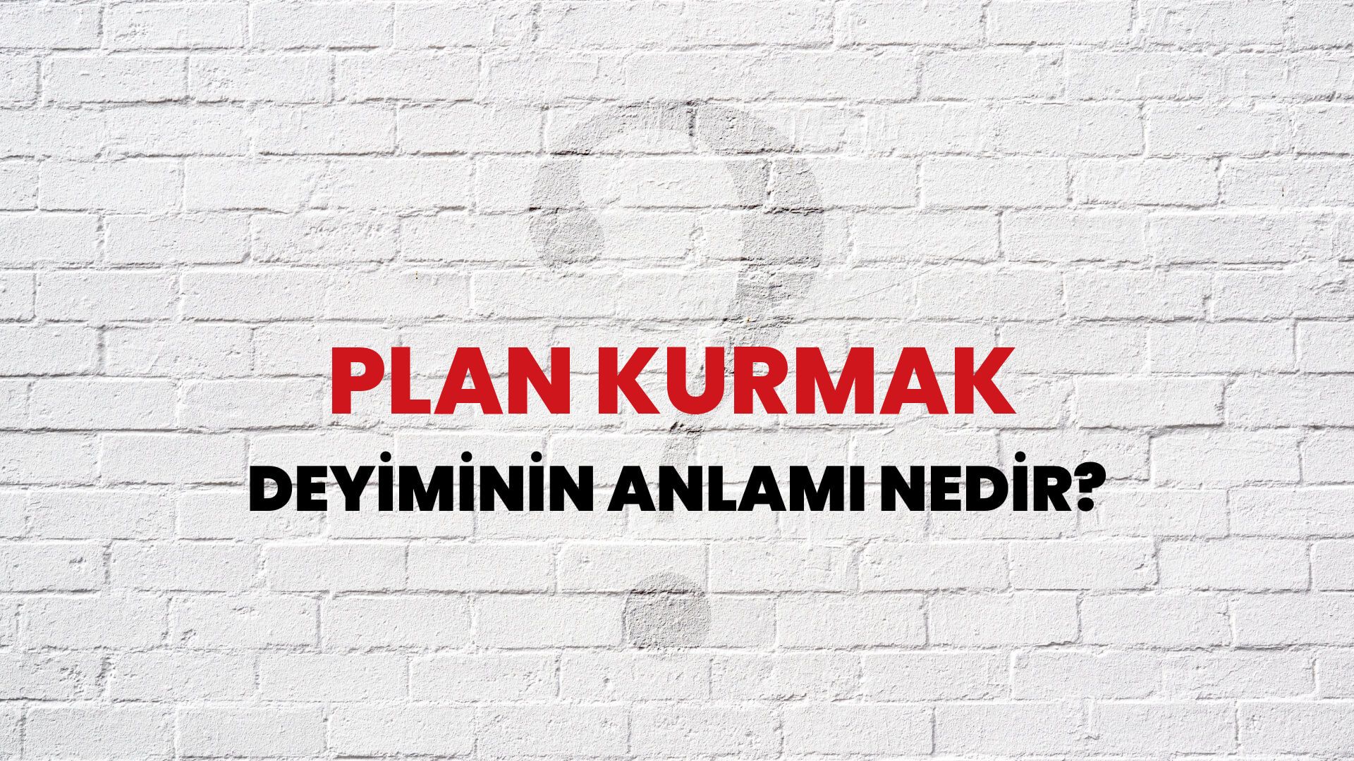Plan Kurmak Deyiminin Anlamı Nedir?