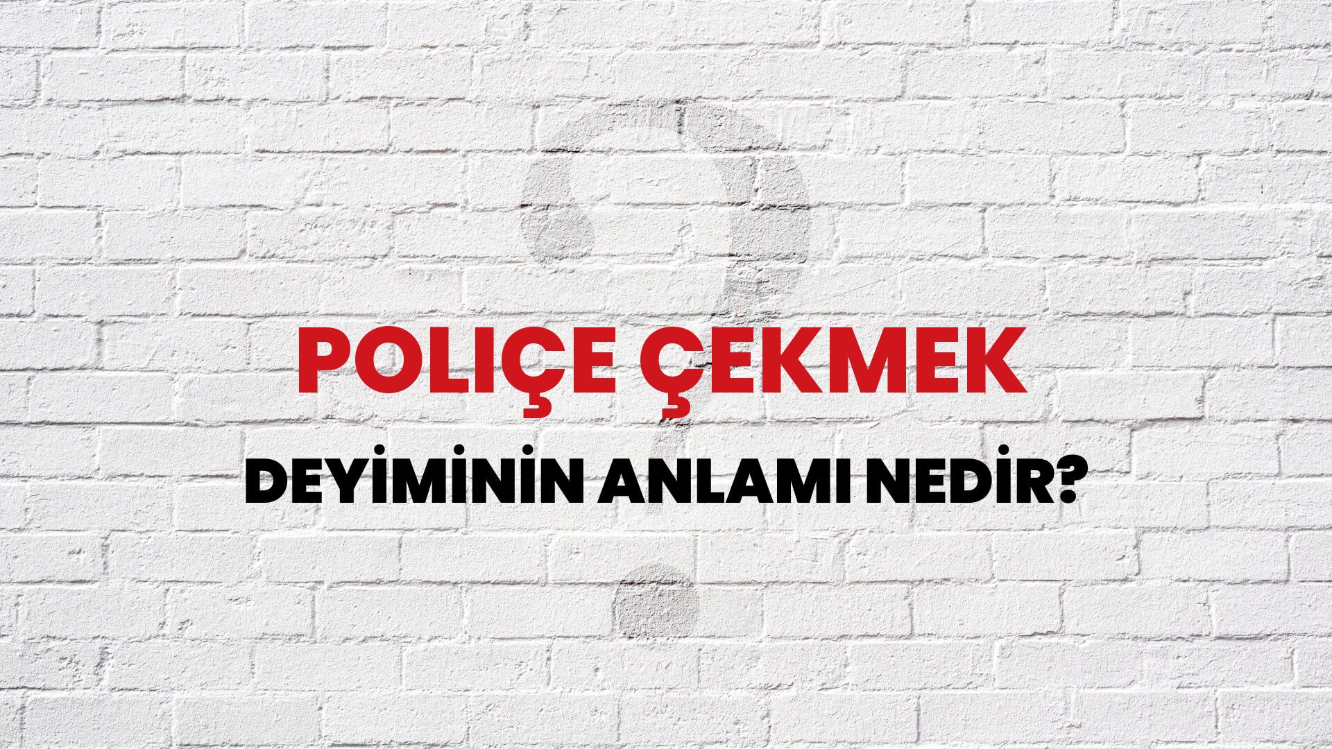 Poliçe Çekmek Deyiminin Anlamı Nedir?